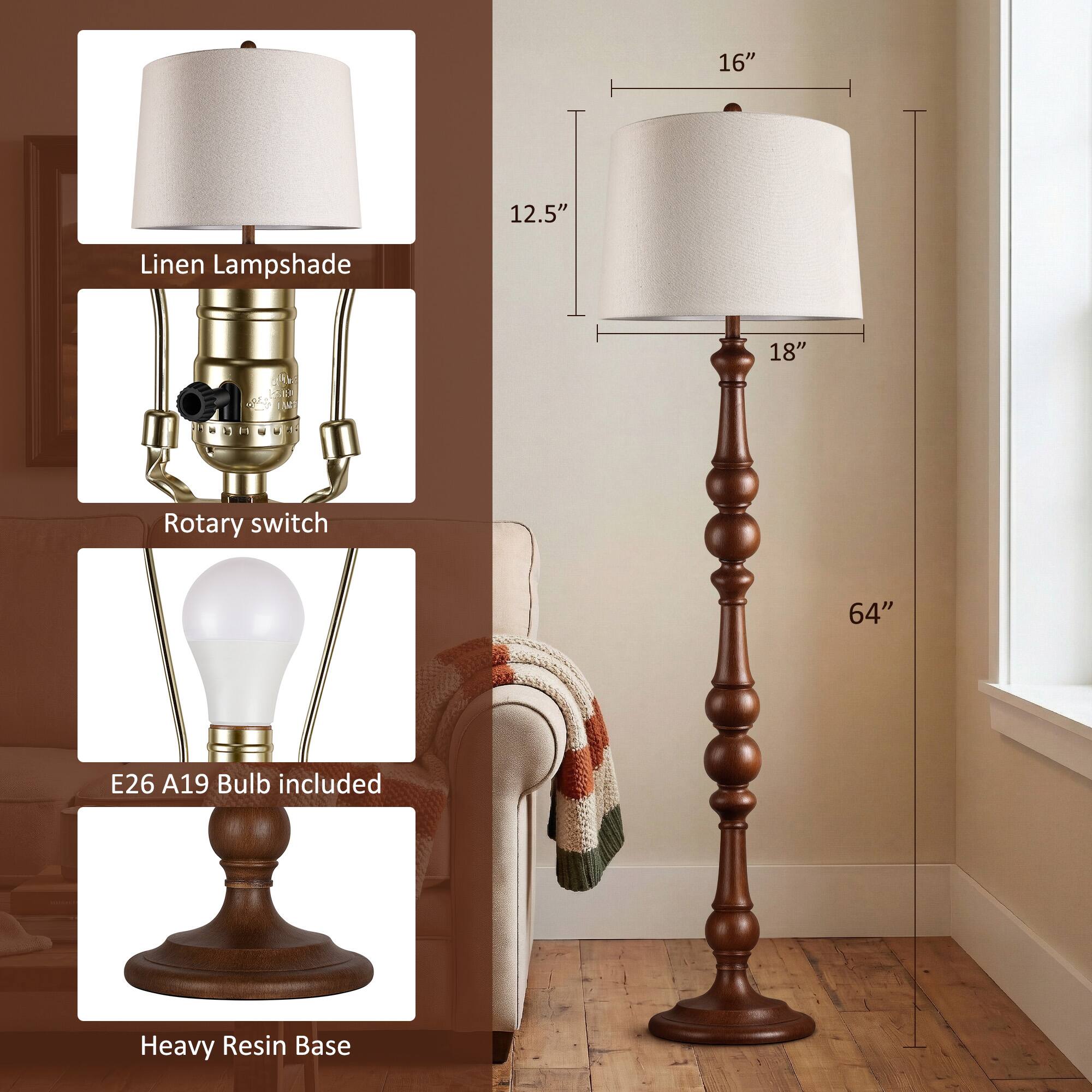 16"
12.5"
Linen Lampshade
18"
Rotary switch
64"
E26 A19 Bulb included
Heavy Resin Base