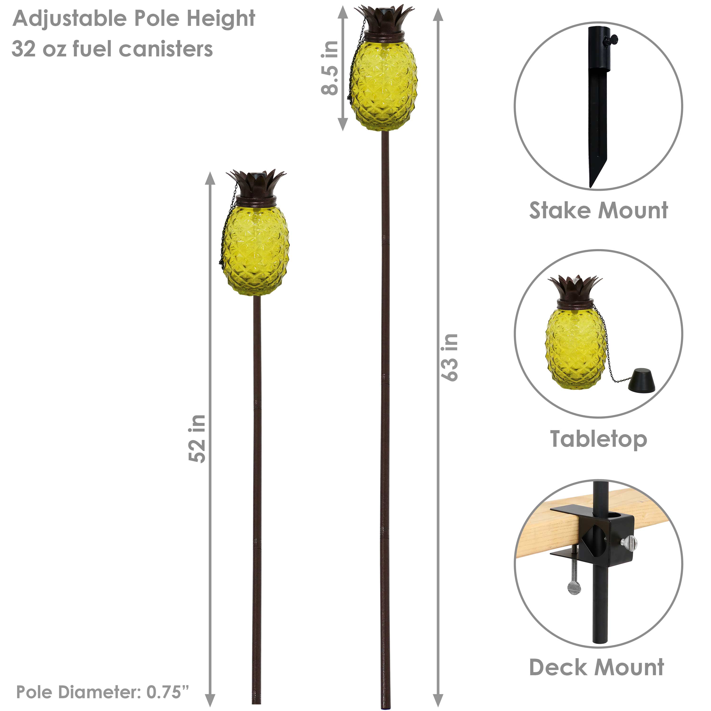 Adjustable Pole Height  
32 oz fuel canisters  

Pole Diameter: 0.75"  

Stake Mount  
Tabletop  
Deck Mount  

8.5 in  
52 in  
63 in