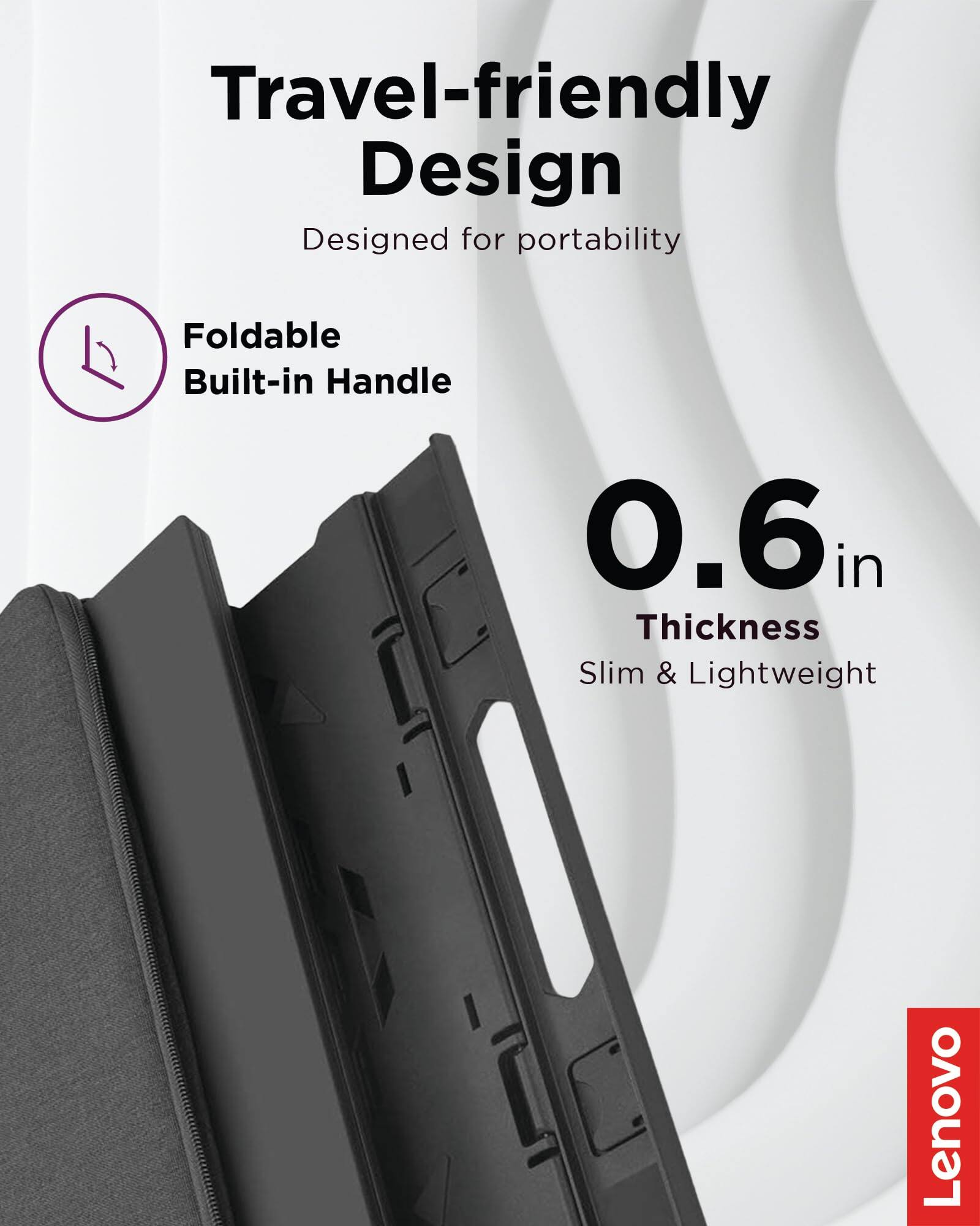 Travel-friendly Design  
Designed for portability  
Foldable Built-in Handle  
0.6 in Thickness Slim & Lightweight  
Lenovo
