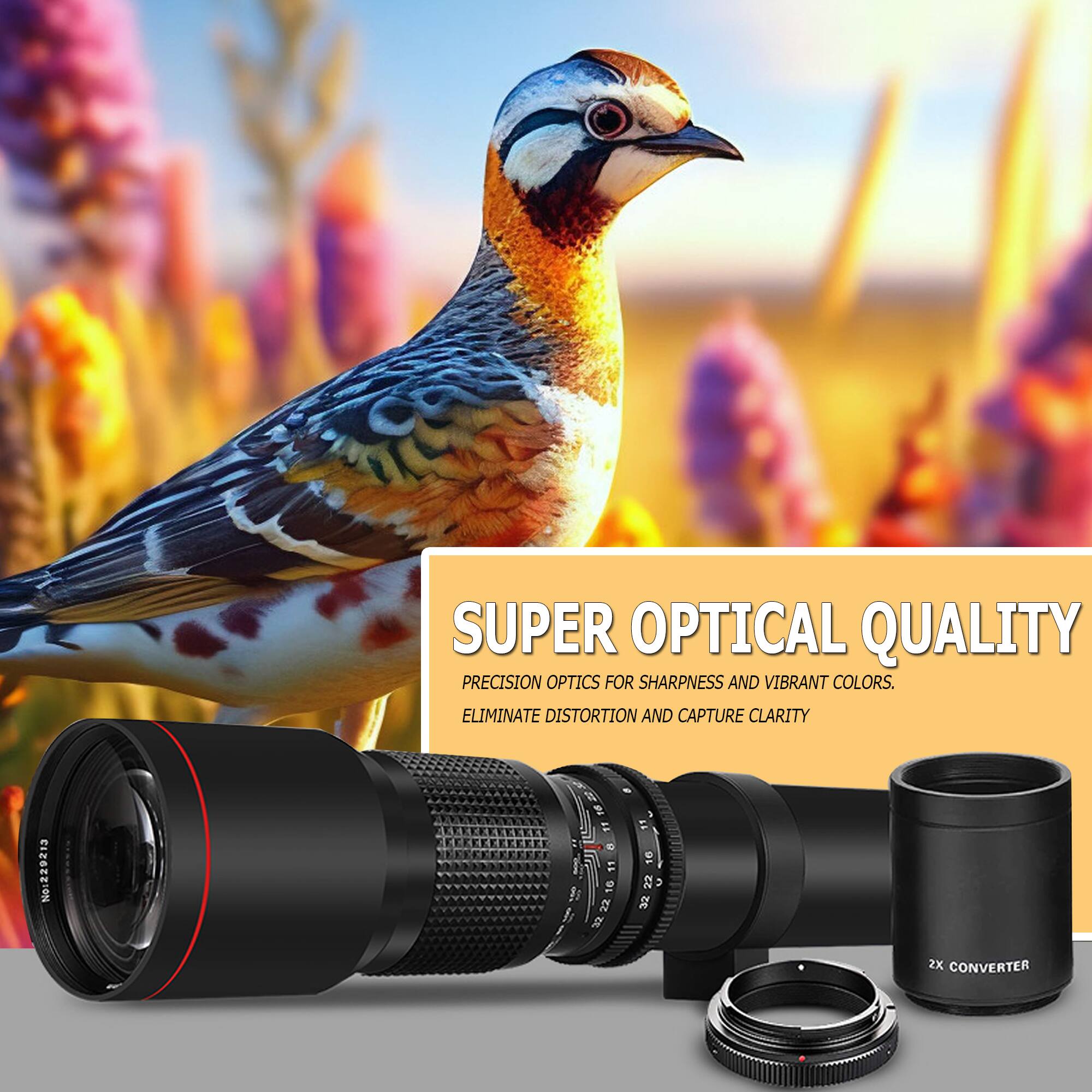 SUPER OPTICAL QUALITY  
PRECISION OPTICS FOR SHARPNESS AND VIBRANT COLORS.  
ELIMINATE DISTORTION AND CAPTURE CLARITY  

2X CONVERTER