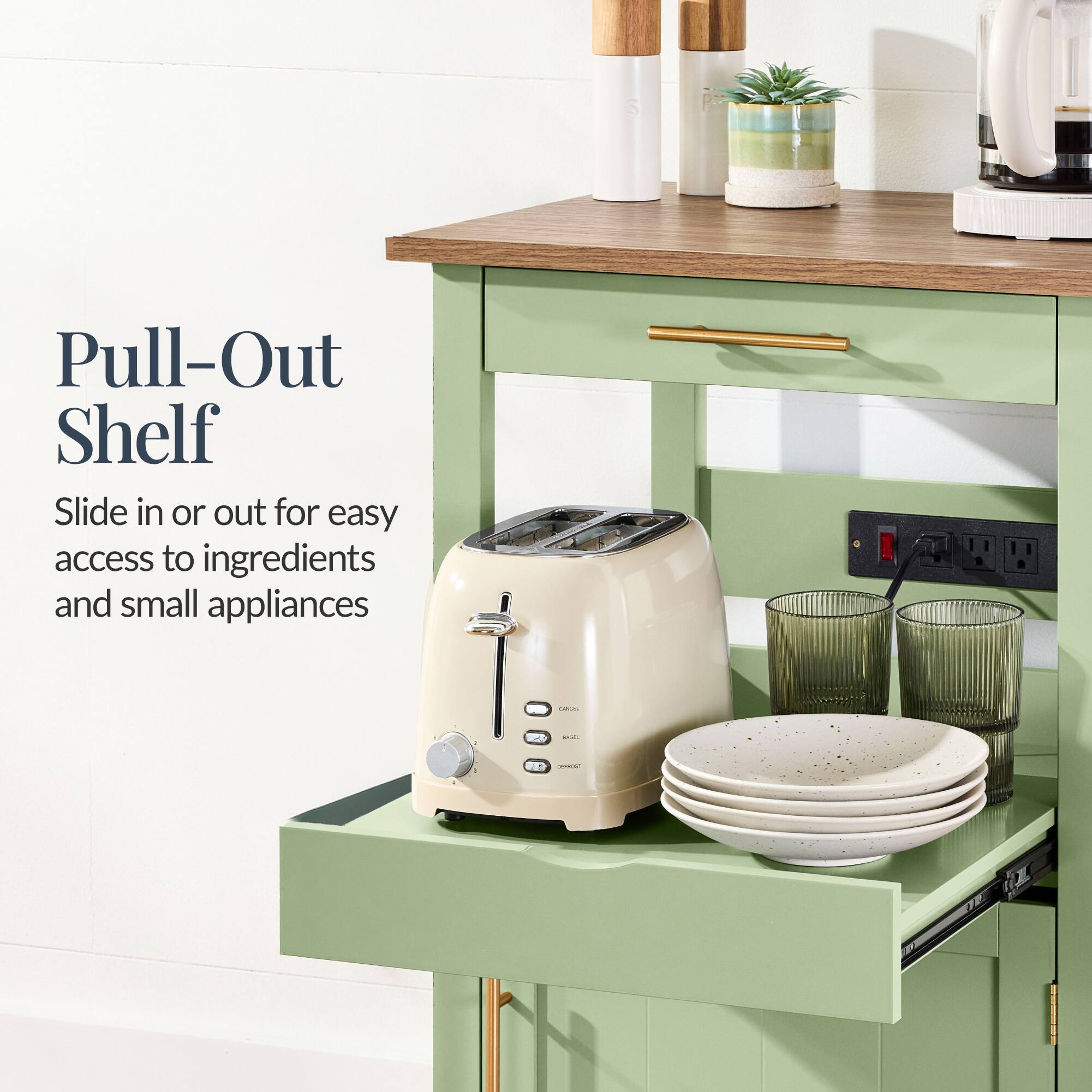 Pull-Out Shelf  
Slide in or out for easy access to ingredients and small appliances
