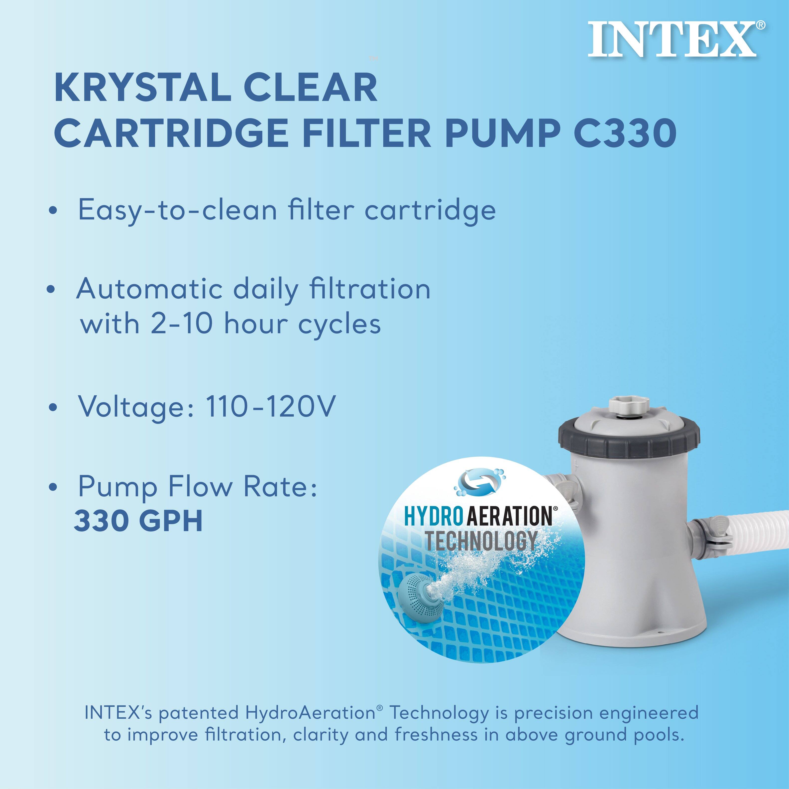 INTEX KRYSTAL CLEAR CARTRIDGE FILTER PUMP C330

- Easy-to-clean filter cartridge
- Automatic daily filtration with 2-10 hour cycles
- Voltage: 110-120V
- Pump Flow Rate: 330 GPH

INTEX's patented HydroAeration® Technology is precision engineered to improve filtration, clarity, and freshness in above ground pools.