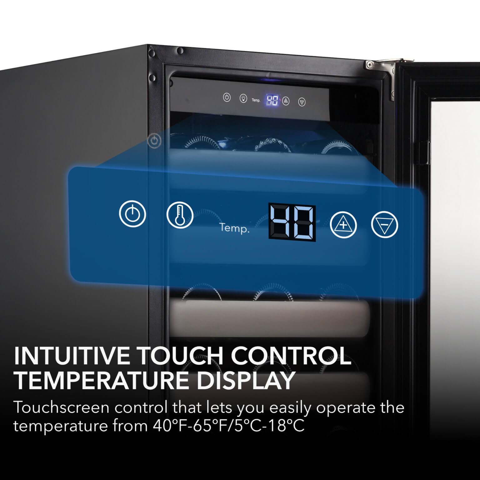 INTUITIVE TOUCH CONTROL TEMPERATURE DISPLAY

Touchscreen control that lets you easily operate the temperature from 40°F-65°F/5°C-18°C