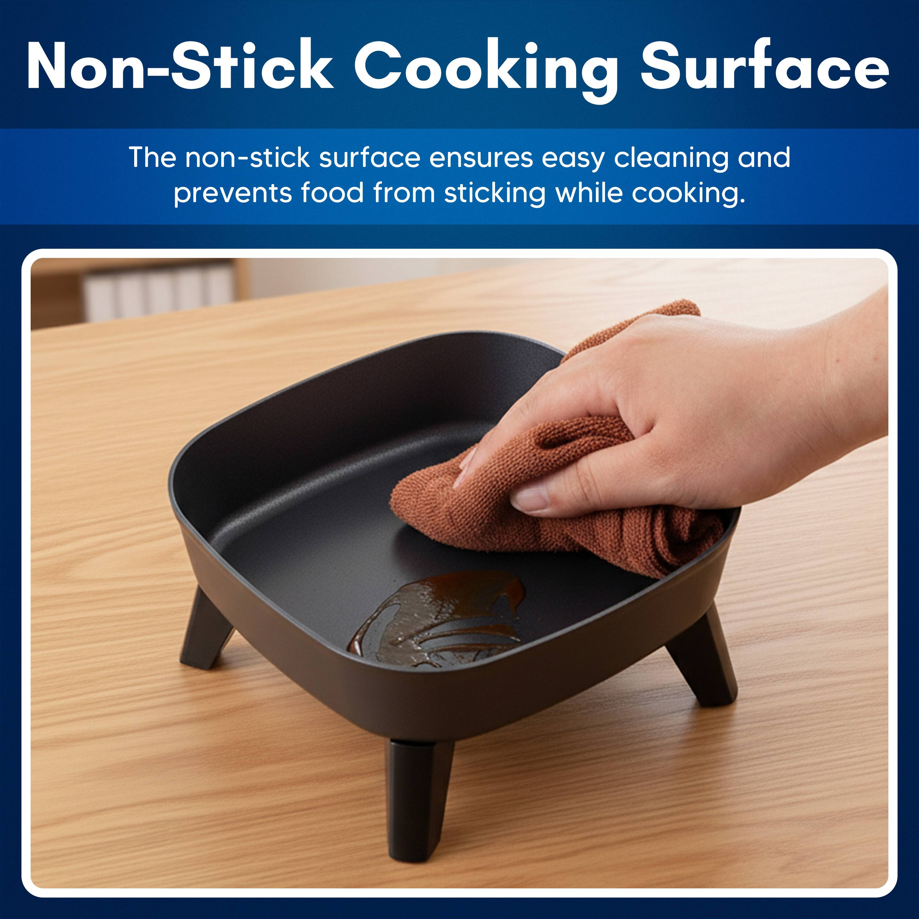Non-Stick Cooking Surface

The non-stick surface ensures easy cleaning and prevents food from sticking while cooking.