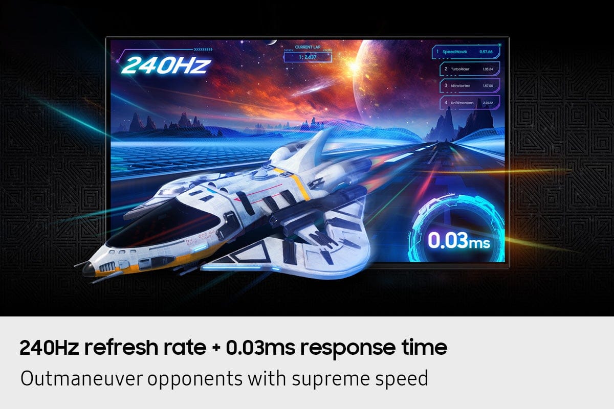 240Hz refresh rate + 0.03ms response time. Outmaneuver opponents with supreme speed.