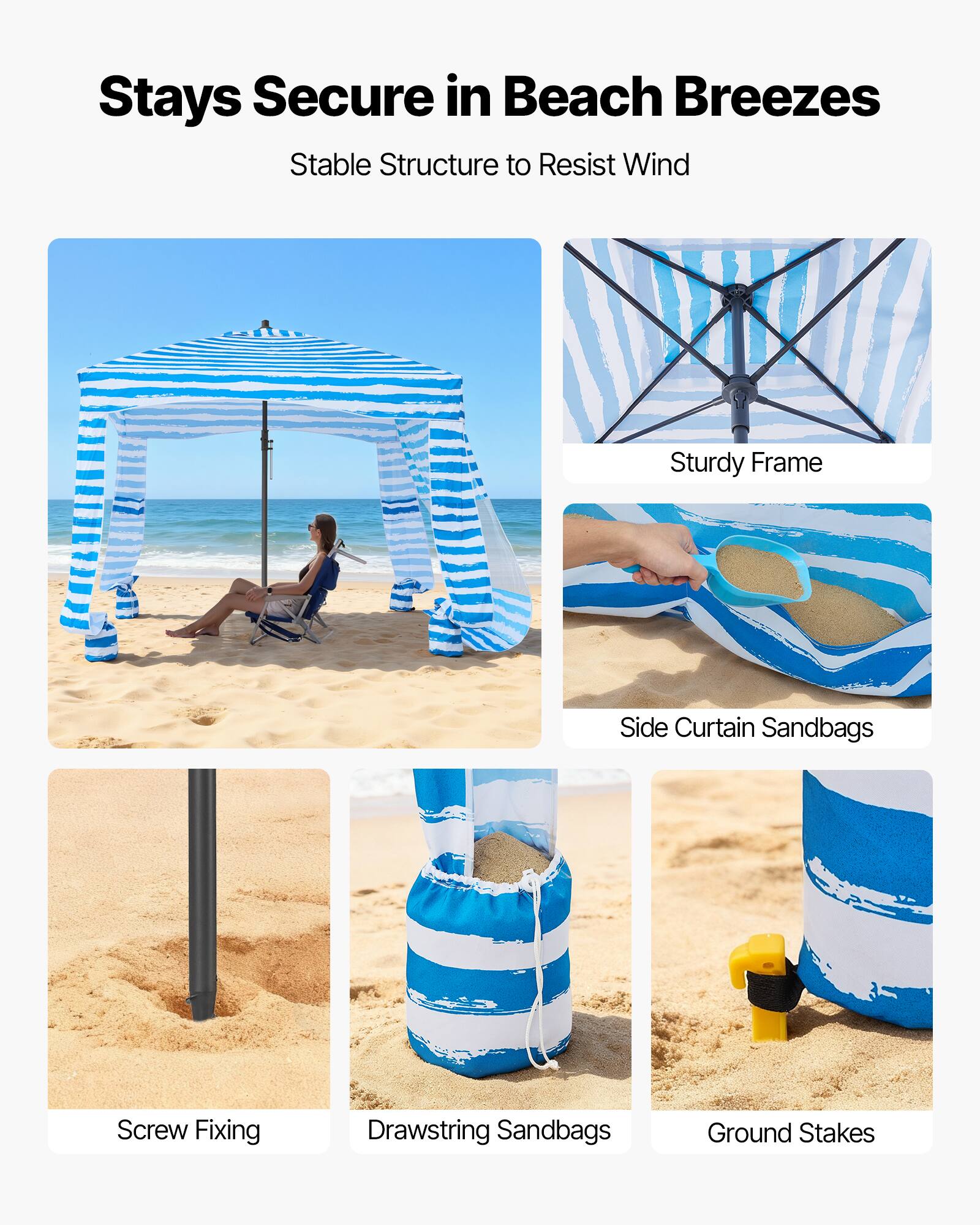 Stays Secure in Beach Breezes  
Stable Structure to Resist Wind  

- Sturdy Frame  
- Side Curtain Sandbags  
- Screw Fixing  
- Drawstring Sandbags  
- Ground Stakes