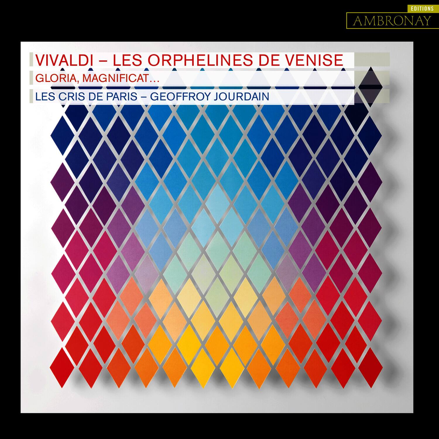 EDITIONS AMBRONAY

VIVALDI - LES ORPHELINES DE VENISE  
GLORIA, MAGNIFICAT...

LES CRIS DE PARIS - GEOFFROY JOURDAIN