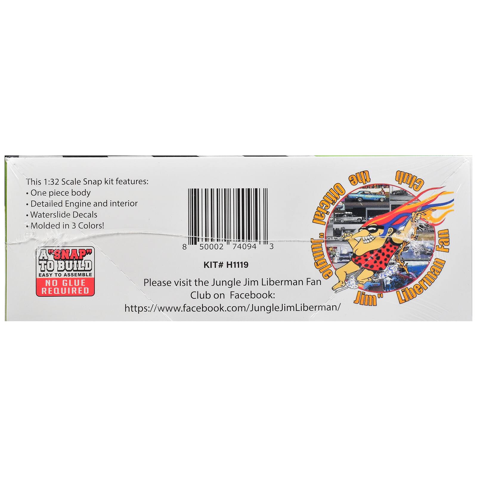 This 1:32 Scale Snap kit features:
- One piece body
- Detailed Engine and interior
- Waterslide Decals
- Molded in 3 Colors!

A SNAP" TO BUILD
EASY TO ASSEMBLE
NO GLUE REQUIRED

KIT# H1119

Please visit the Jungle Jim Liberman Fan Club on Facebook:
https://www.facebook.com/JungleJimLiberman/