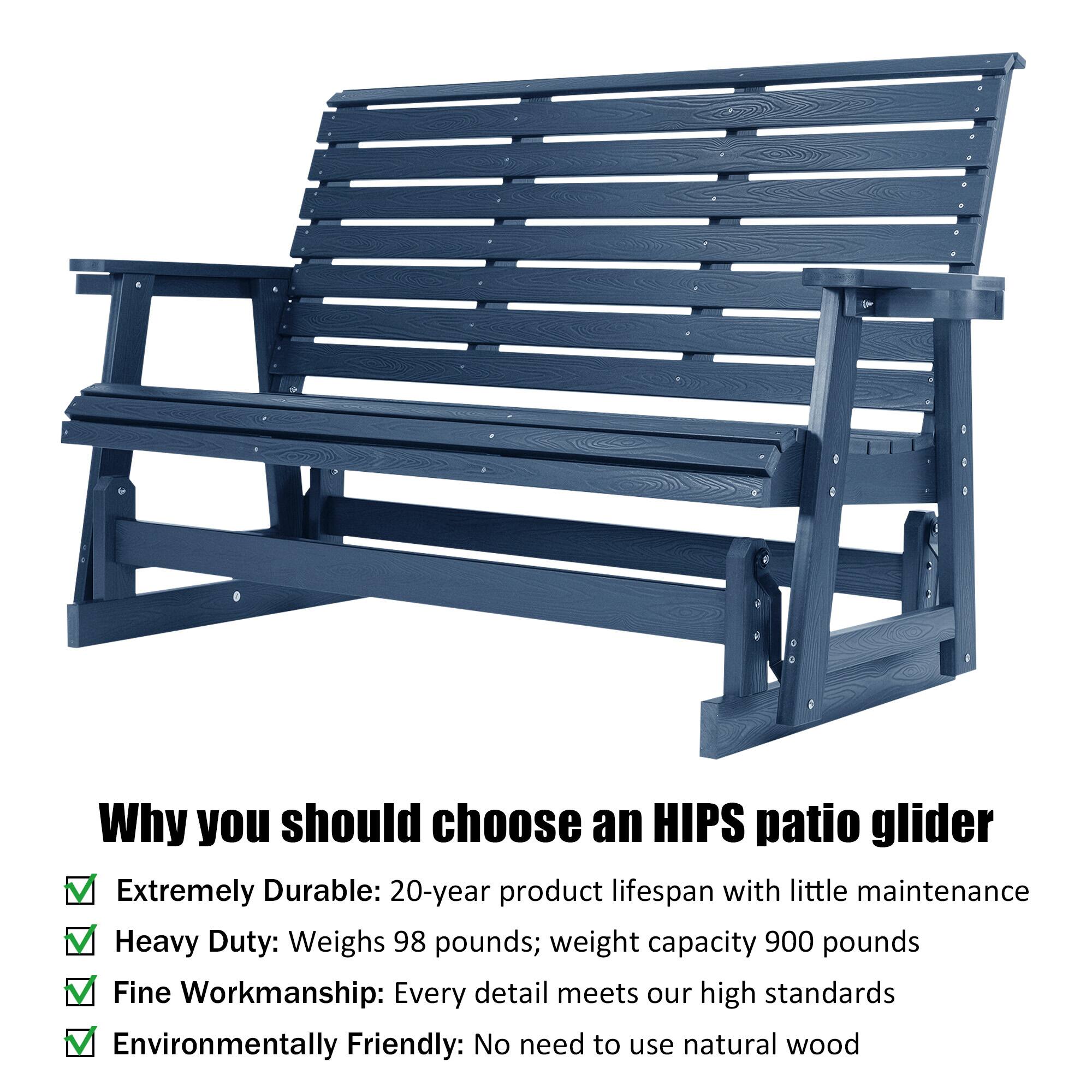 Why you should choose an HIPS patio glider

- Extremely Durable: 20-year product lifespan with little maintenance
- Heavy Duty: Weighs 98 pounds; weight capacity 900 pounds
- Fine Workmanship: Every detail meets our high standards
- Environmentally Friendly: No need to use natural wood
