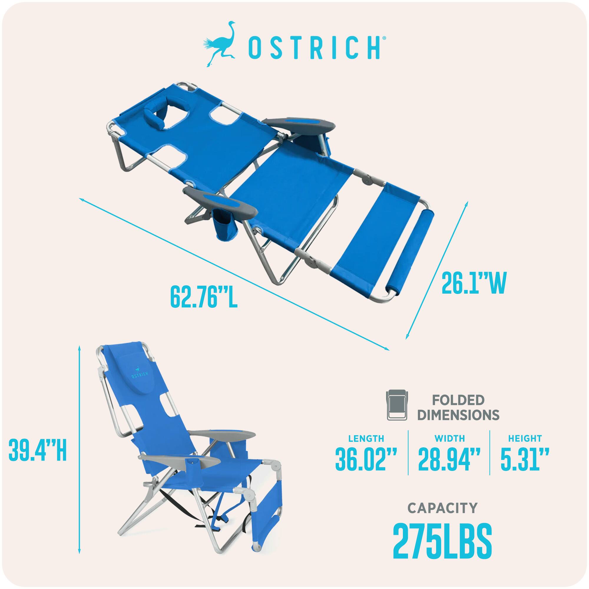 OSTRICH  
62.76"L x 26.1"W x 39.4"H  
FOLDED DIMENSIONS: 36.02"L x 28.94"W x 5.31"H  
CAPACITY: 275LBS