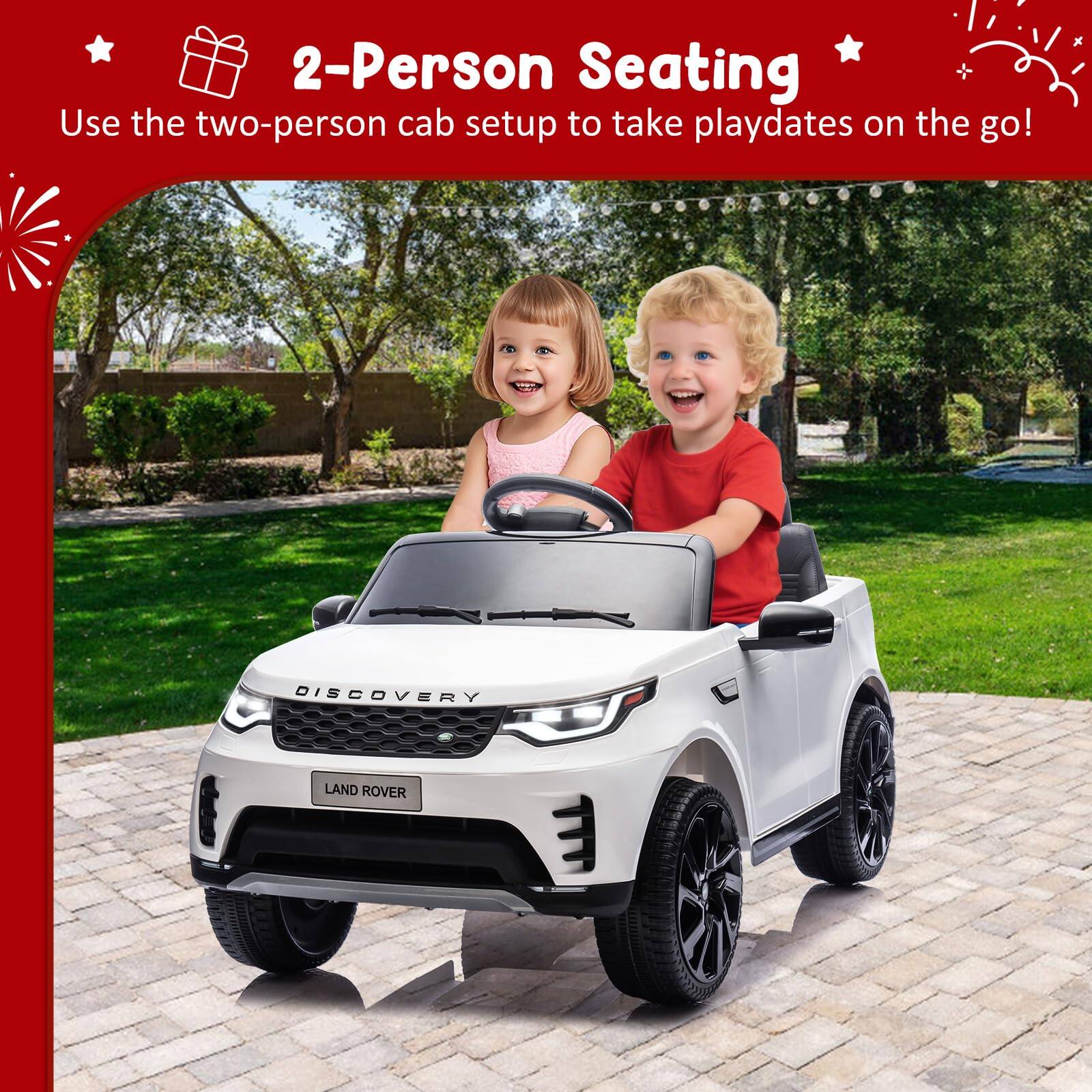 2-Person Seating  
Use the two-person cab setup to take playdates on the go!  
DISCOVERY LAND ROVER