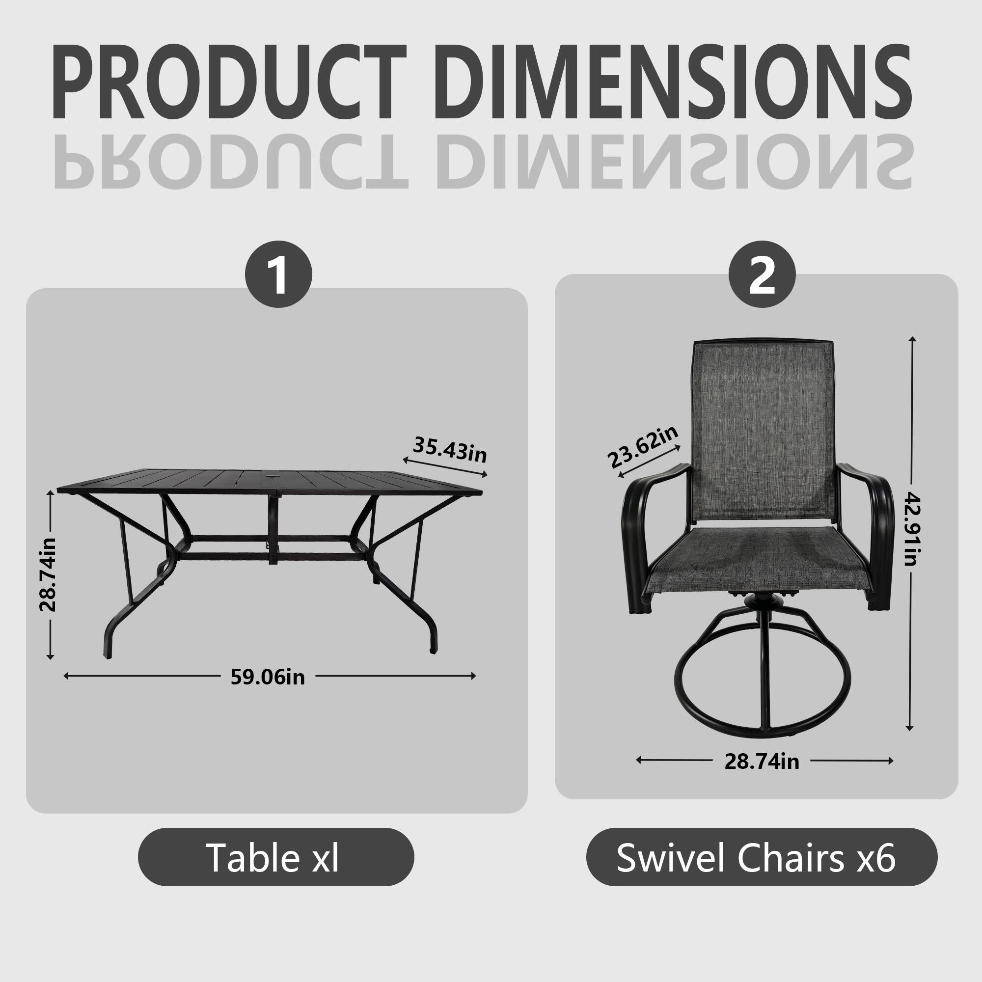 PRODUCT DIMENSIONS

1. Table xl
   - 28.74in
   - 35.43in
   - 59.06in

2. Swivel Chairs x6
   - 23.62in
   - 42.91in
   - 28.74in