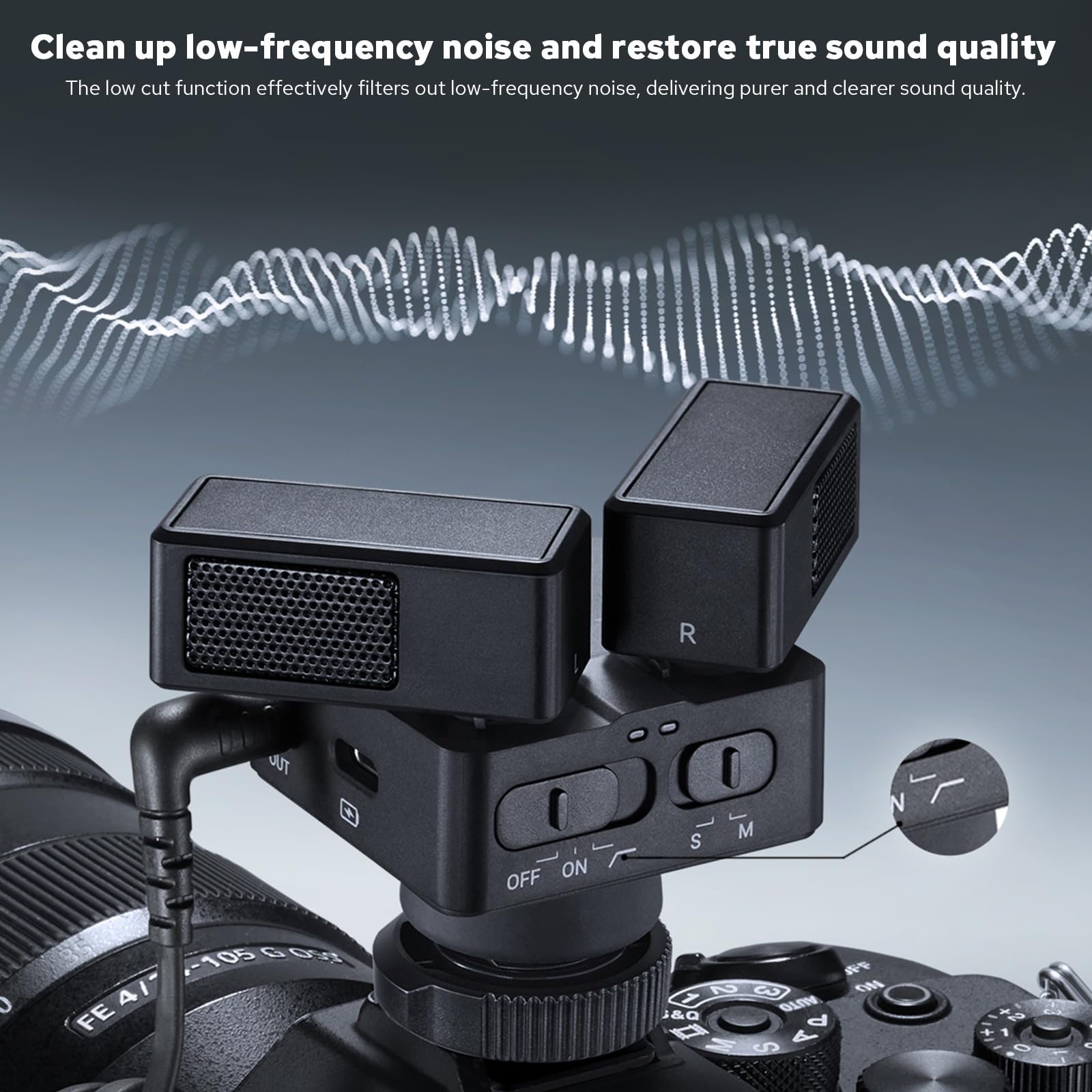 Clean up low-frequency noise and restore true sound quality  
The low cut function effectively filters out low-frequency noise, delivering purer and clearer sound quality.