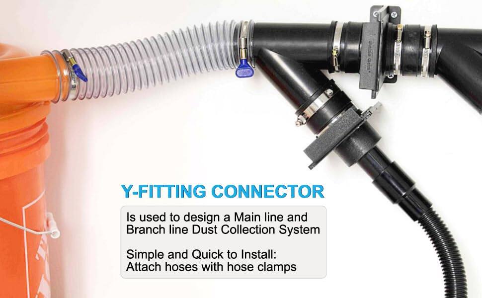 Y-FITTING CONNECTOR

Is used to design a Main line and Branch line Dust Collection System

Simple and Quick to Install: Attach hoses with hose clamps