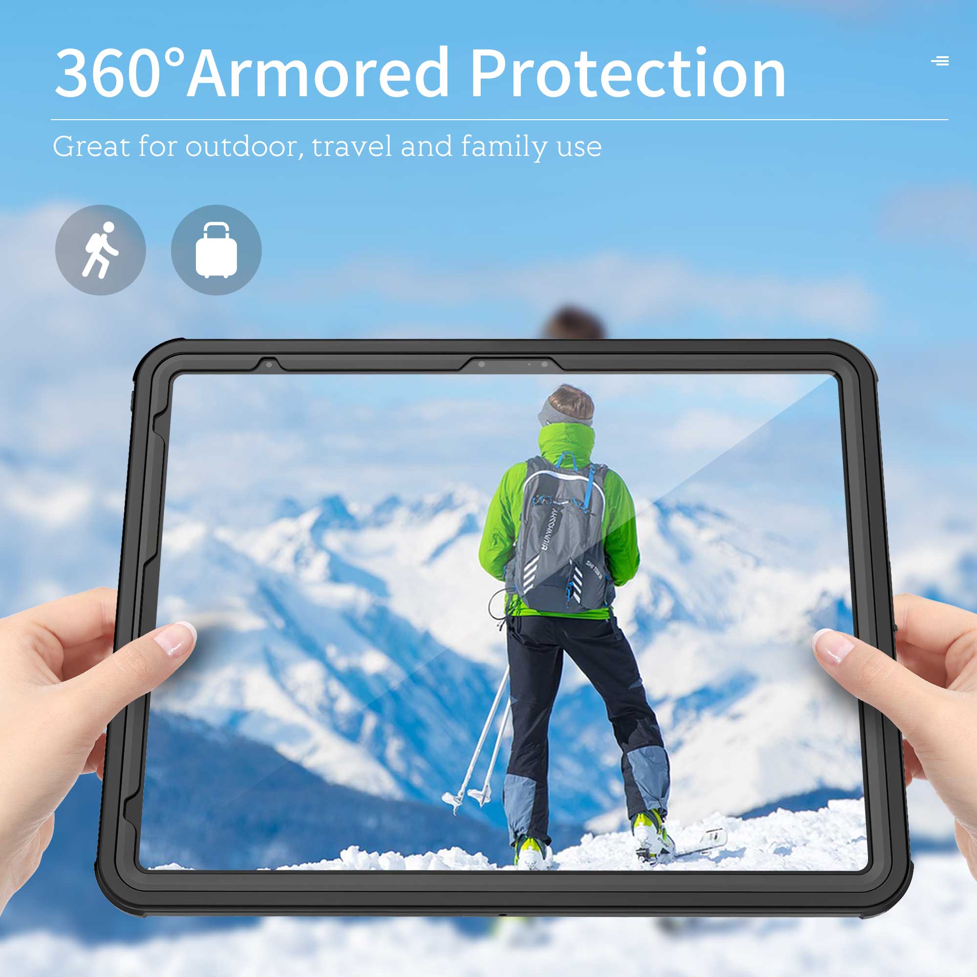 360° Armored Protection  
Great for outdoor, travel and family use