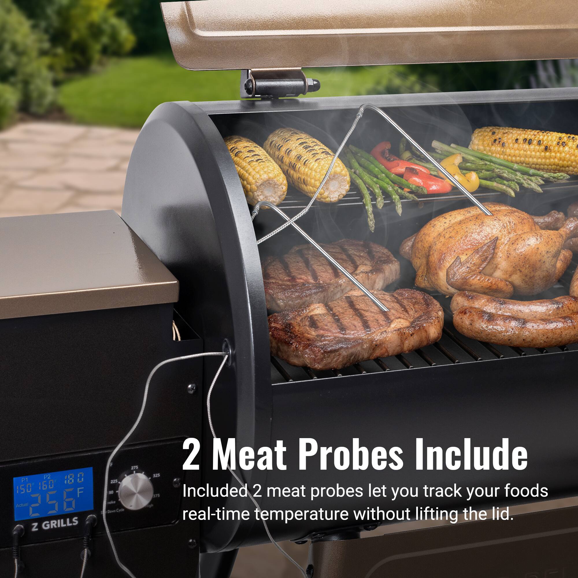 P2 10 n PP1 10 150 160 F Actum 256 Z GRILLS 22 - - - a 2 Meat Probes Include AES Srs Included 2 meat probes let you track your foods real-time temperature without lifting the lid.

2 Meat Probes Include  
Included 2 meat probes let you track your foods real-time temperature without lifting the lid.