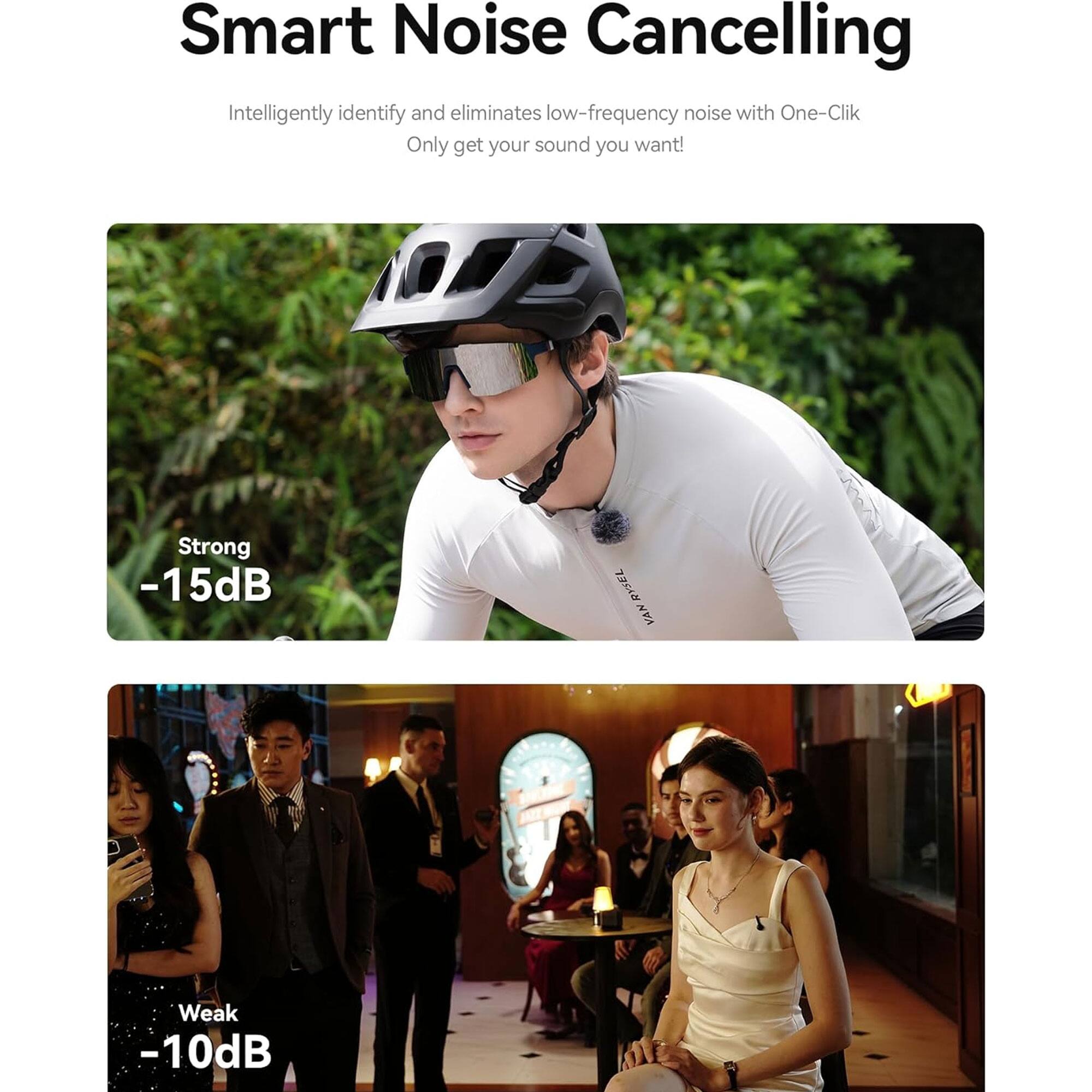 Smart Noise Cancelling

Intelligently identify and eliminates low-frequency noise with One-Click  
Only get your sound you want!

Strong  
-15dB

Weak  
-10dB