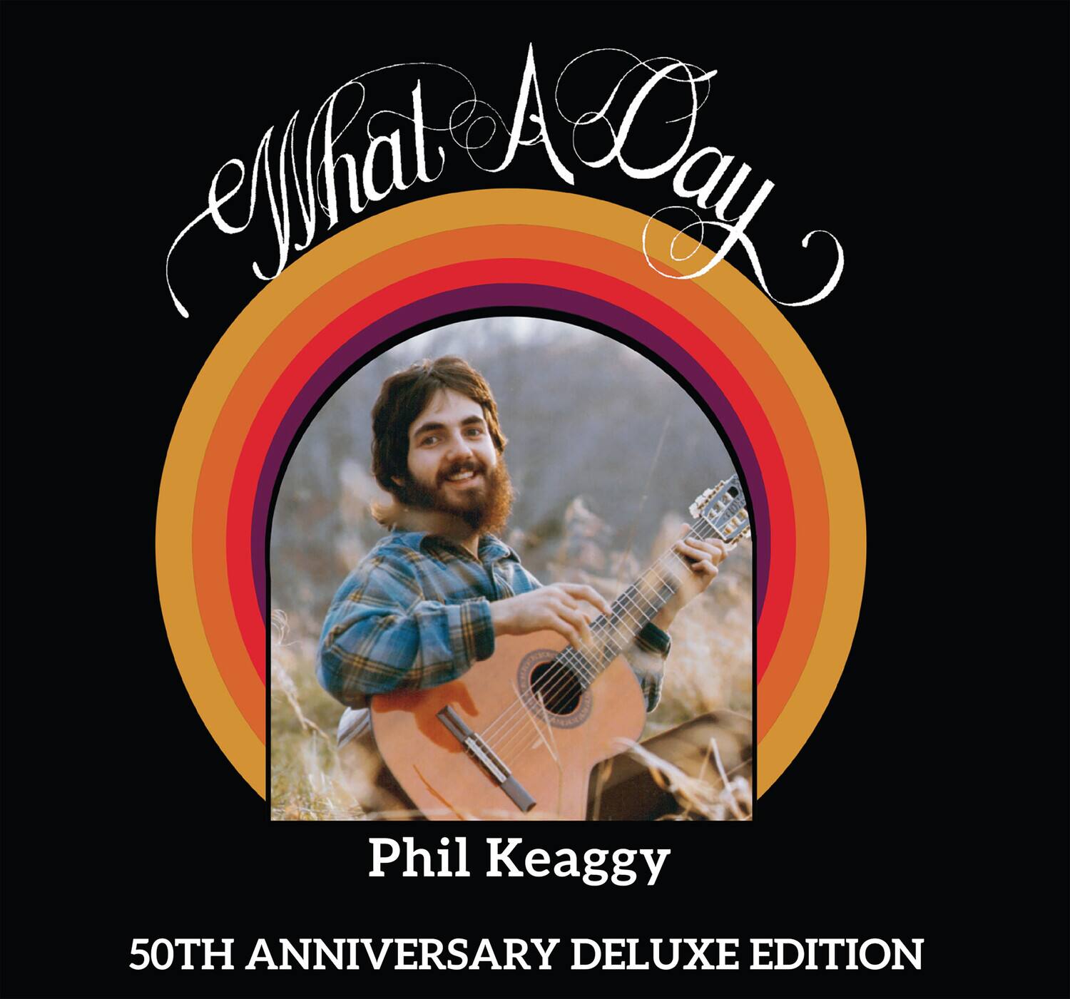 What A Day  
Phil Keaggy  
50TH ANNIVERSARY DELUXE EDITION