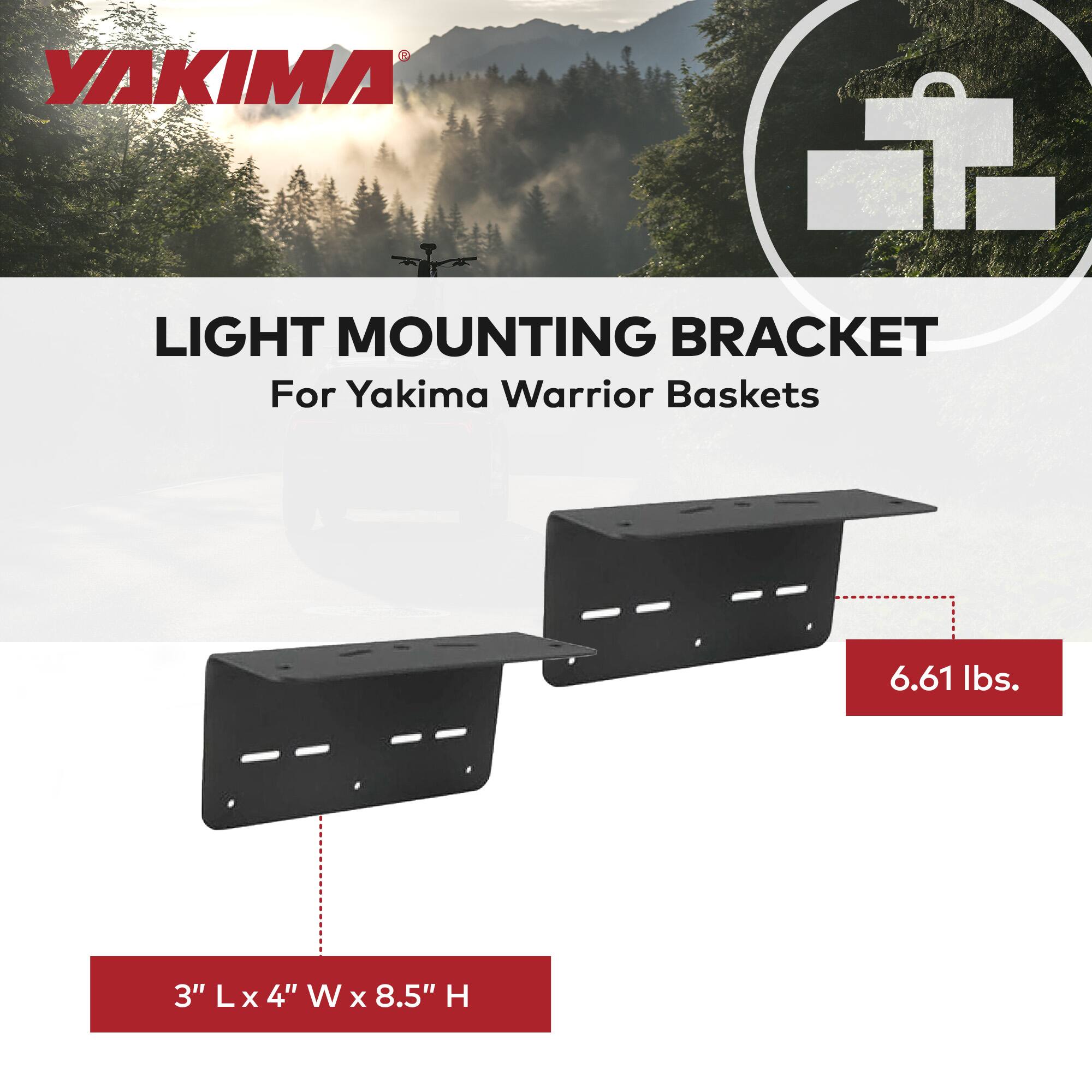 YAKIMA LIGHT MOUNTING BRACKET  
For Yakima Warrior Baskets  

3" L x 4" W x 8.5" H  
6.61 lbs.