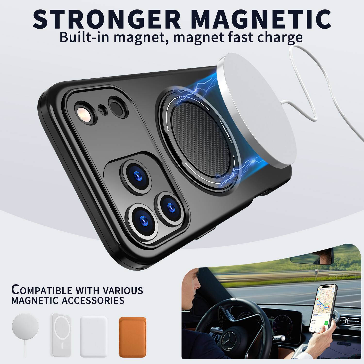 STRONGER MAGNETIC  
Built-in magnet, magnet fast charge  

COMPATIBLE WITH VARIOUS MAGNETIC ACCESSORIES