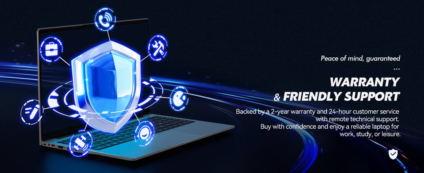 Peace of mind, guaranteed ...  
WARRANTY & FRIENDLY SUPPORT  
Backed by a 2-year warranty and 24-hour customer service with remote technical support.  
Buy with confidence and enjoy a reliable laptop for work, study, or leisure.