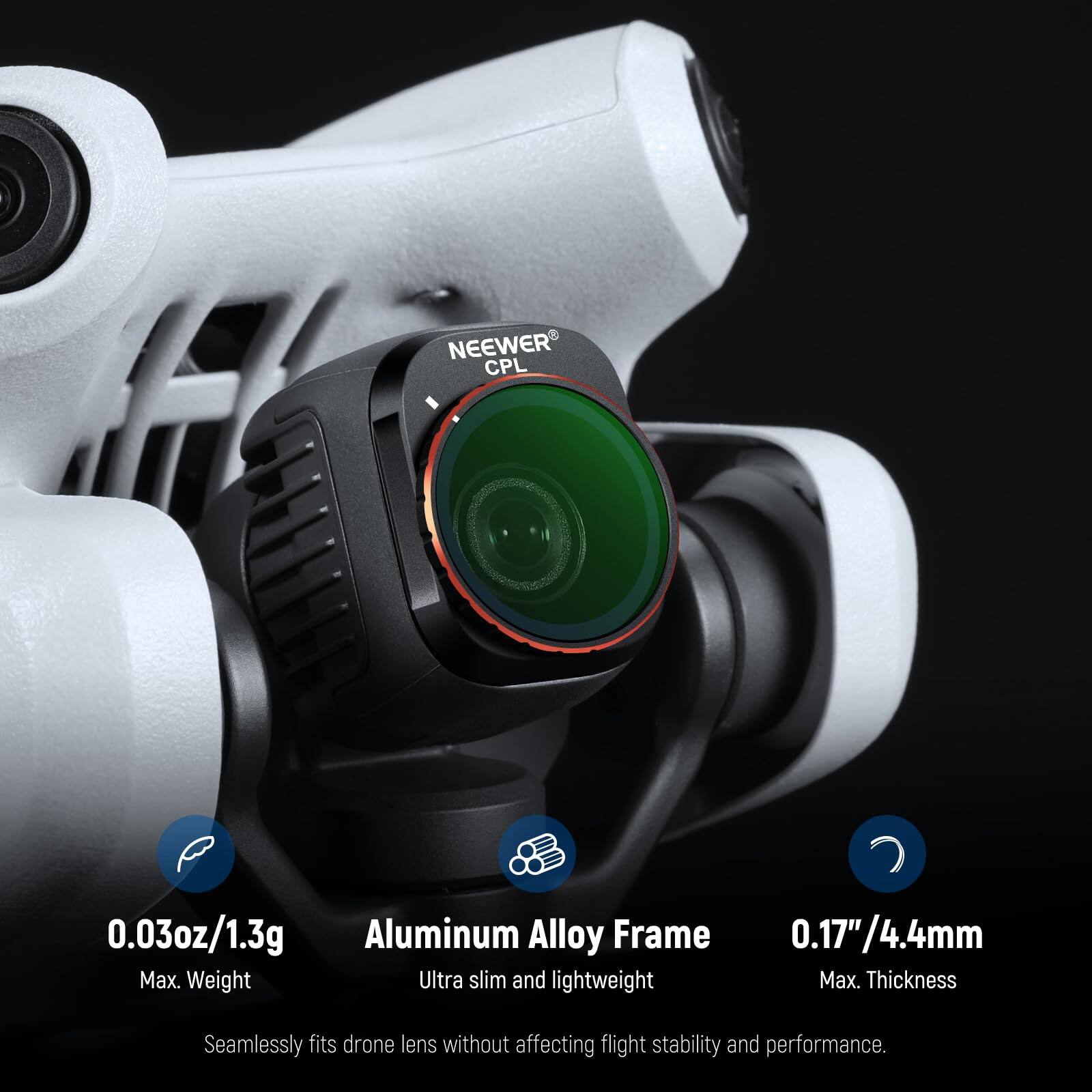 NEEWER CPL 0.03oz/1.3g Aluminum Alloy Frame 0.17"/4.4mm Max. Weight Ultra slim and lightweight Max. Thickness Seamlessly fits drone lens without affecting flight stability and performance.