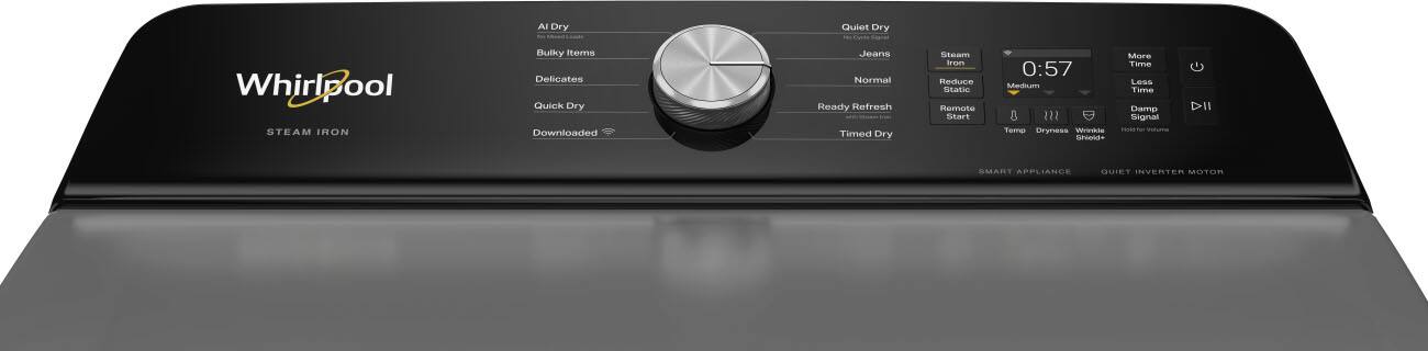 Whirlpool STEAM IRON

AI Dry
Quiet Dry
Bulky Items
Delicates
Quick Dry
Downloaded
Jeans
Normal
Ready Refresh
Timed Dry
Steam Iron
Reduce Static
Remote Start
0:57
Medium
Terro Dryness
Wrinkle Shield+
More Time
Less Time
Damp Signal
Values
SMART APPLIANCE
QUIET INVERTER MOTOR