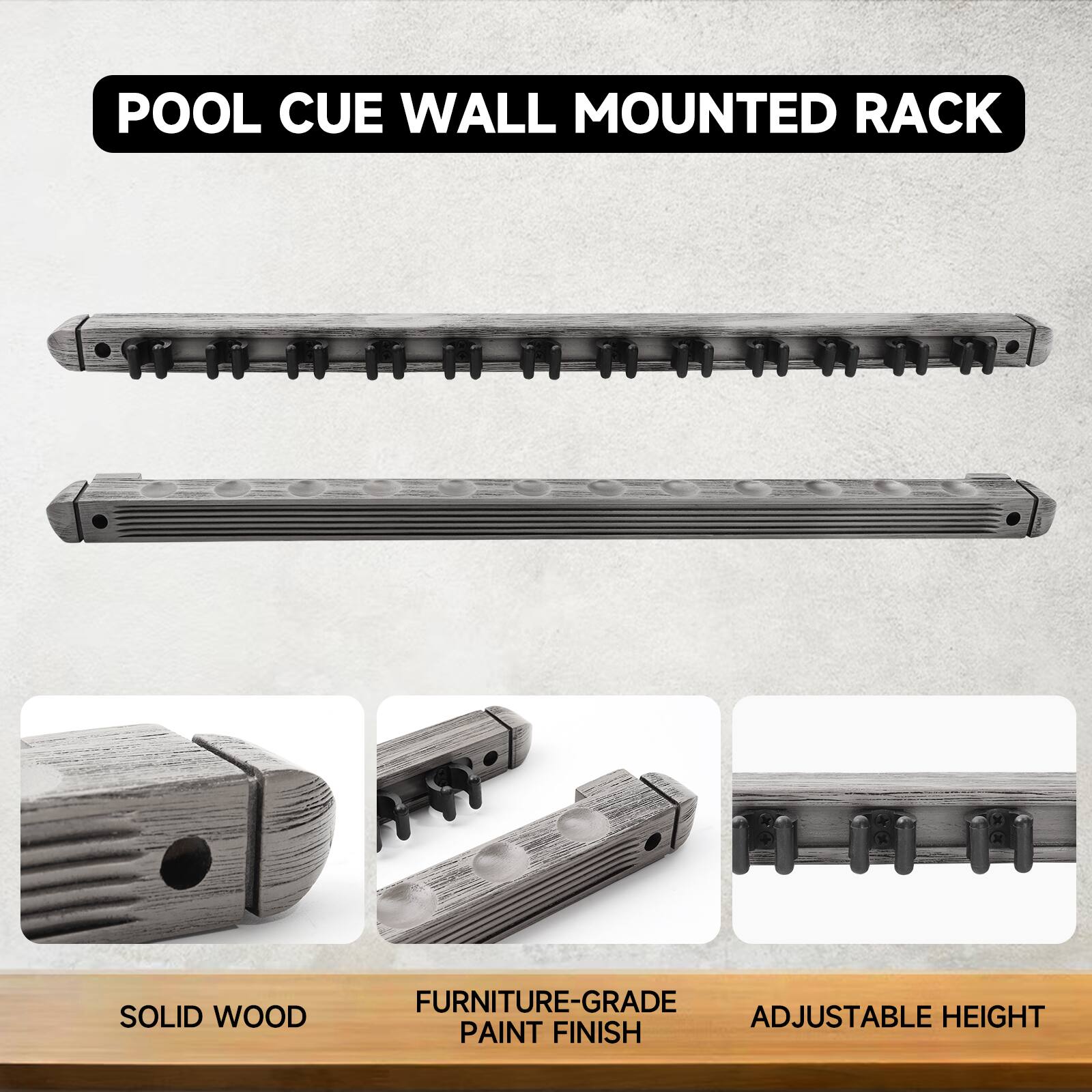 POOL CUE WALL MOUNTED RACK
SOLID WOOD
FURNITURE-GRADE PAINT FINISH
ADJUSTABLE HEIGHT