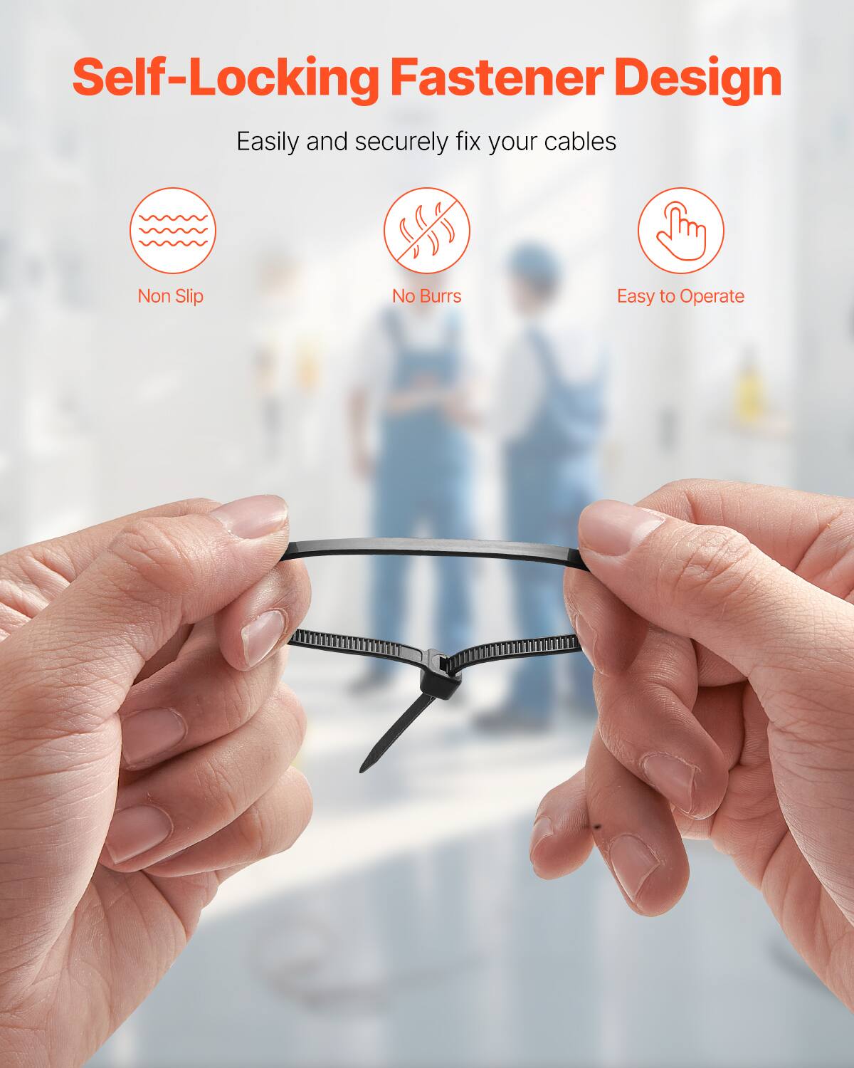 Self-Locking Fastener Design  
Easily and securely fix your cables  
Non Slip  
No Burrs  
Easy to Operate