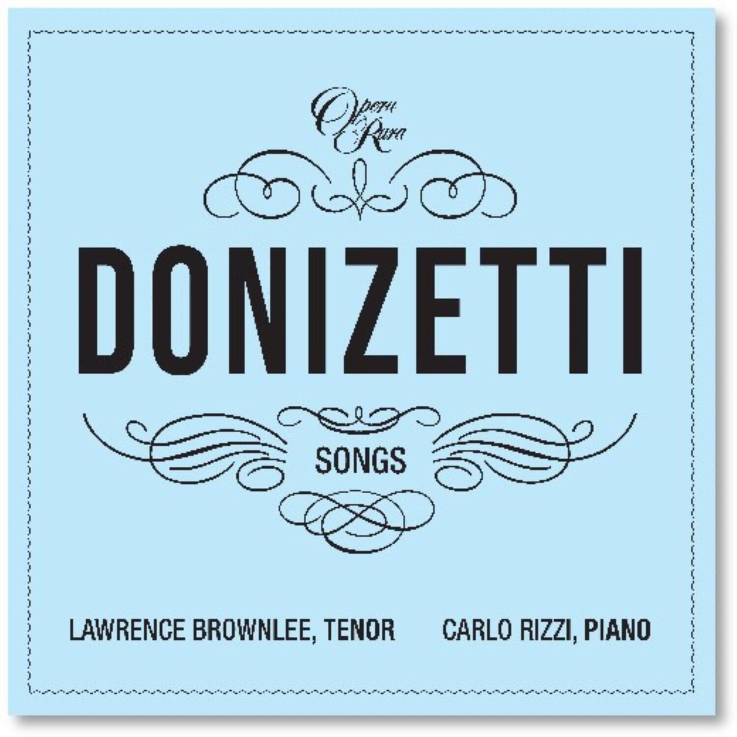 Opera Roma

DONIZETTI

SONGS

LAWRENCE BROWNLEE, TENOR  
CARLO RIZZI, PIANO