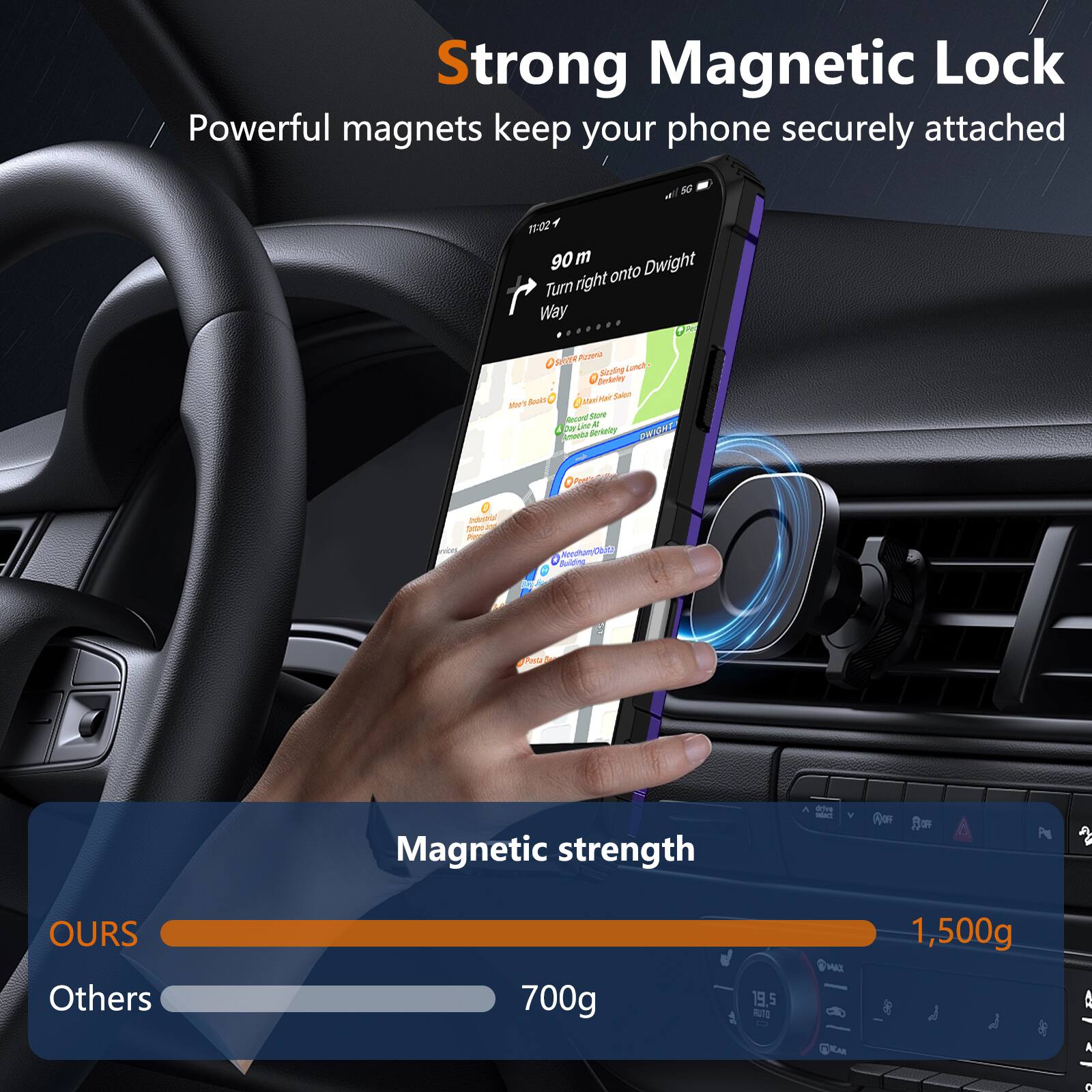 Strong Magnetic Lock  
Powerful magnets keep your phone securely attached  

Magnetic strength  
OURS: 1,500g  
Others: 700g