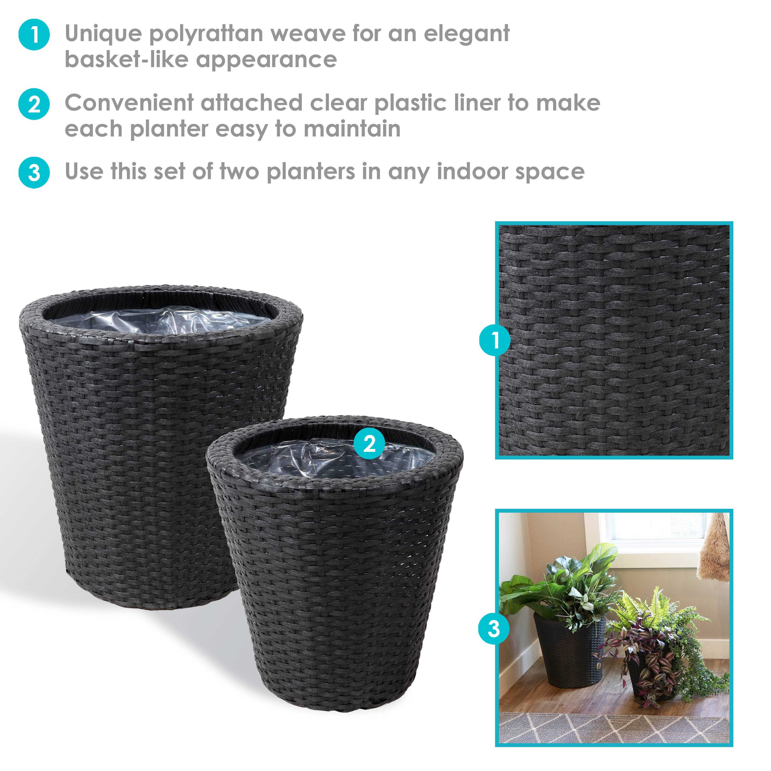 1. Unique polyrattan weave for an elegant basket-like appearance
2. Convenient attached clear plastic liner to make each planter easy to maintain
3. Use this set of two planters in any indoor space