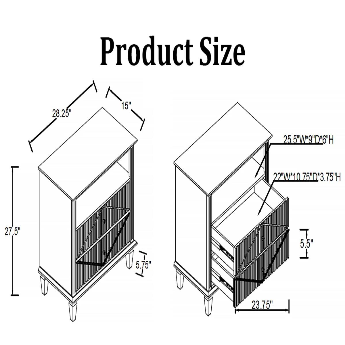 Product Size
28.25"
15"
25.5"W*9"D*6"H
22"W*10.75"D*3.75"H
27.5"
5.75"
23.75"