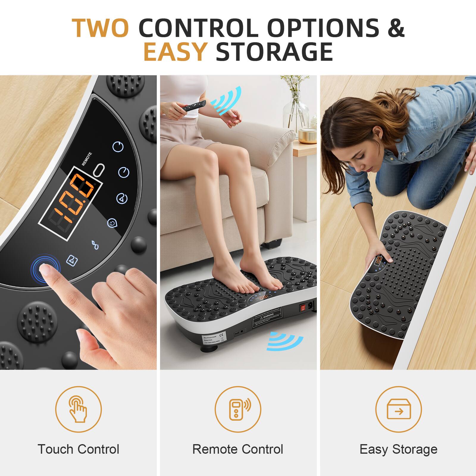 TWO CONTROL OPTIONS & EASY STORAGE

Touch Control

Remote Control

Easy Storage