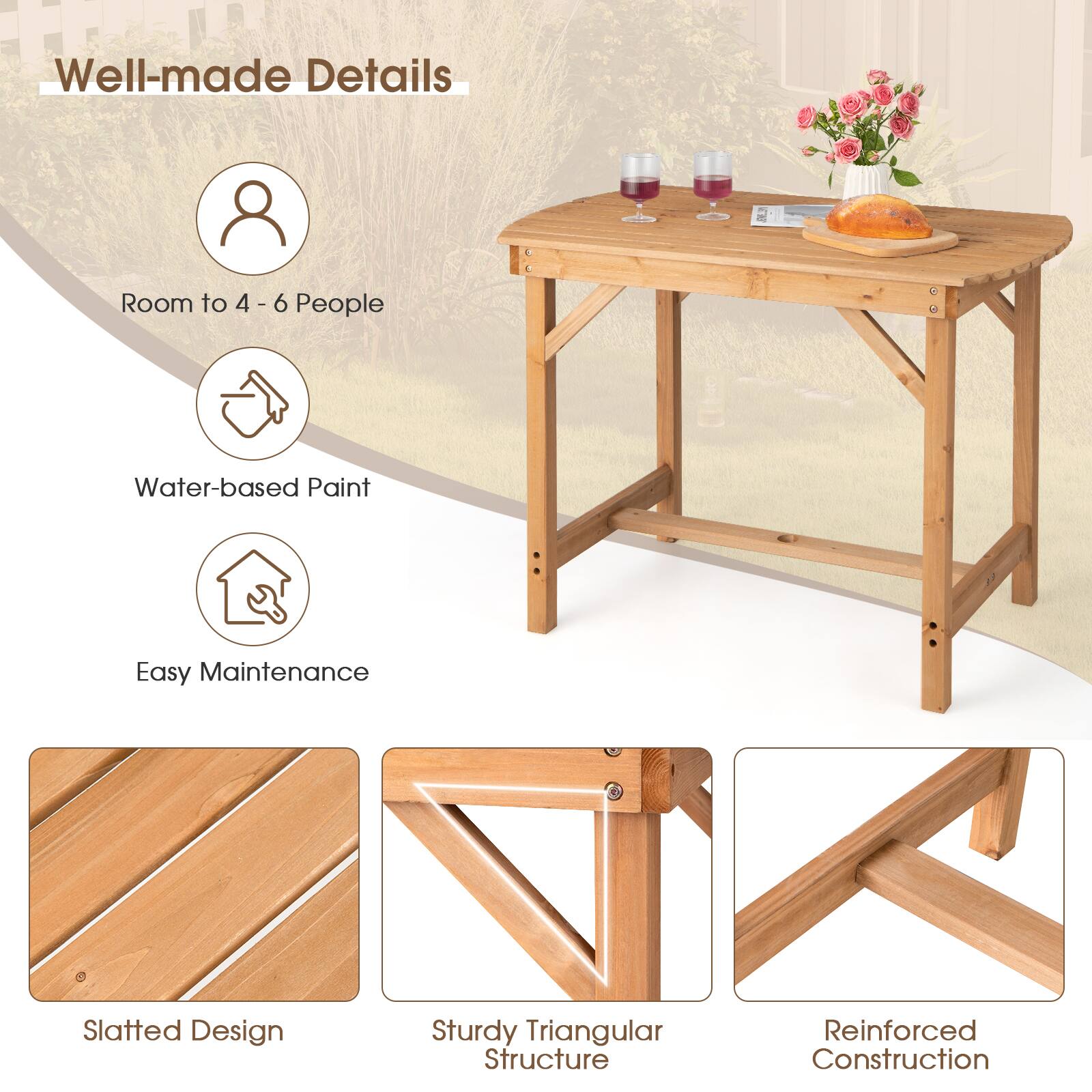 Well-made Details

- Room to 4 - 6 People
- Water-based Paint
- Easy Maintenance
- Slatted Design
- Sturdy Triangular Structure
- Reinforced Construction