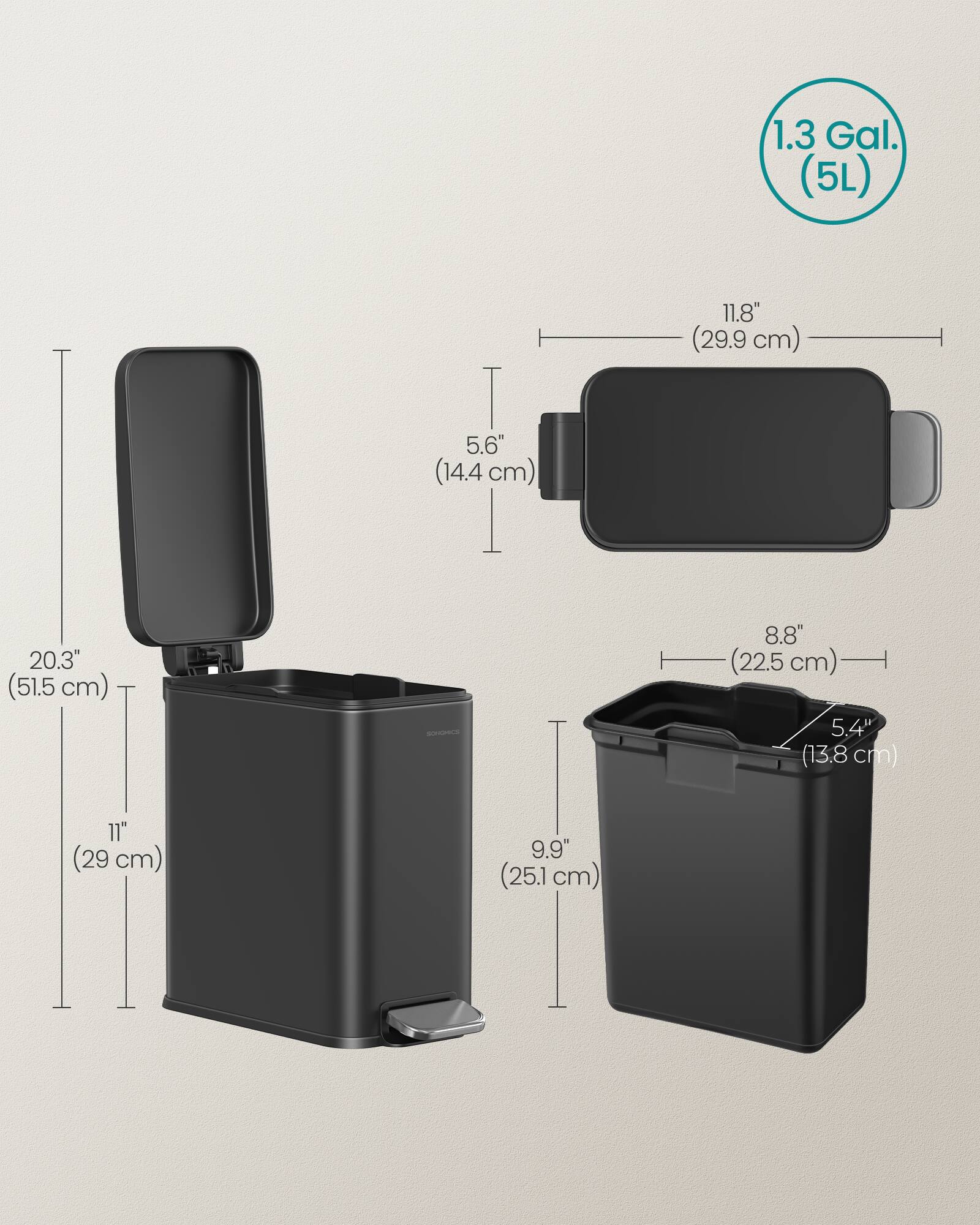 1.3 Gal. (5L)  
11.8" (29.9 cm)  
5.6" (14.4 cm)  
20.3" (51.5 cm)  
8.8" (22.5 cm)  
5.4" (13.8 cm)  
11" (29 cm)  
9.9" (25.1 cm)