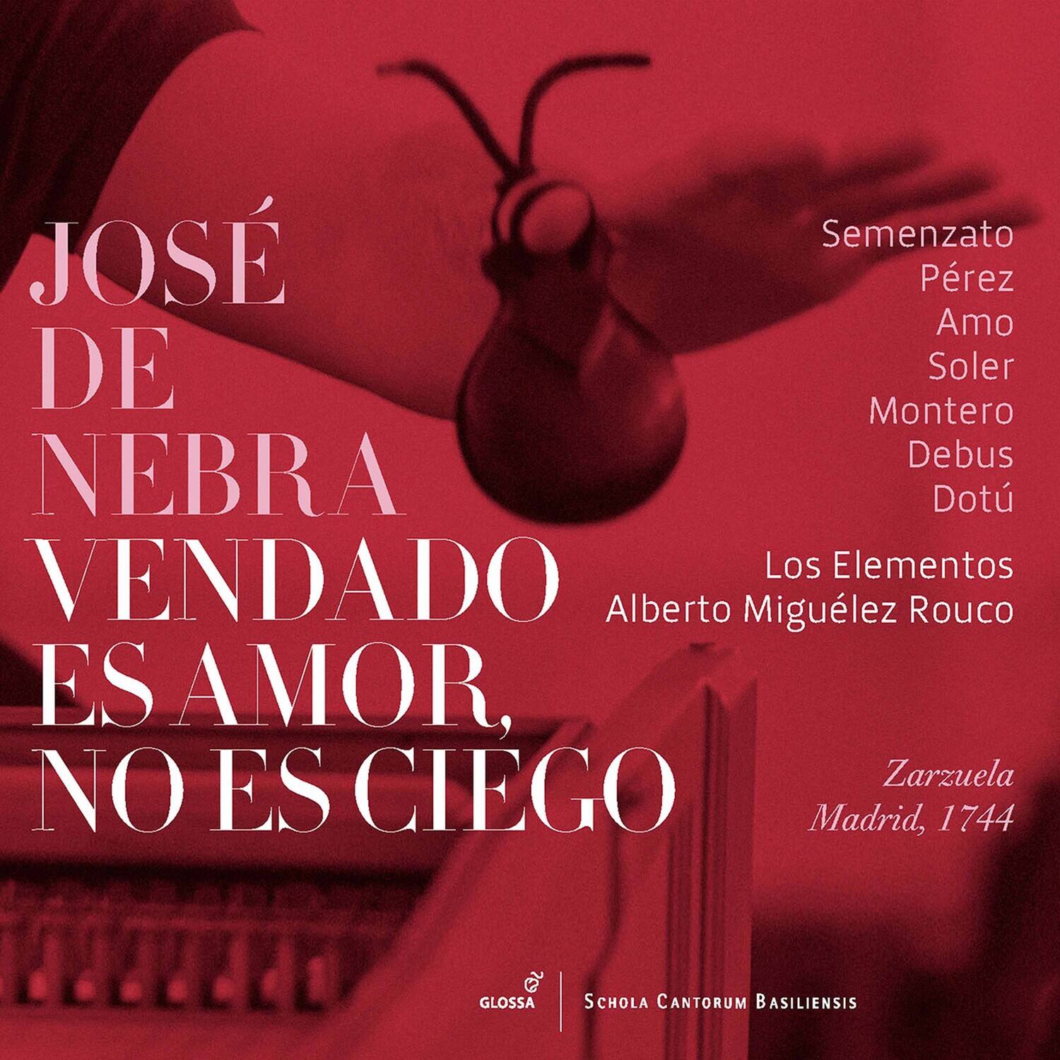 José de Nebra  
Vendado es amor, no es ciego  

Semenzato  
Pérez  
Amo  
Soler  
Montero  
Debus  
Dotú  

Los Elementos  
Alberto Migueléz Rouco  

Zarzuela  
Madrid, 1744  

Glossa  
Schola Cantorum Basiliensis