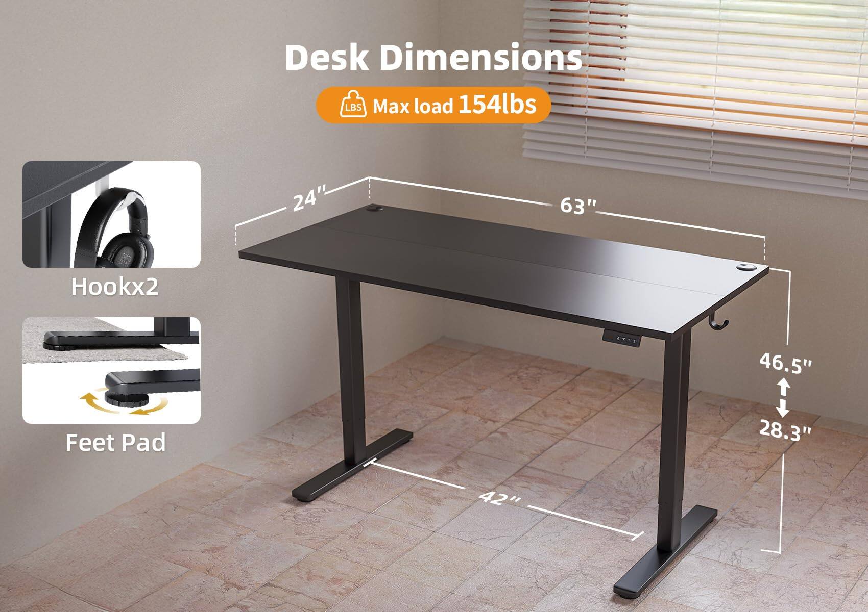 Desk Dimensions  
Max load 154lbs  
24" x 63"  
Hookx2  
Feet Pad  
46.5"  
28.3"  
42"