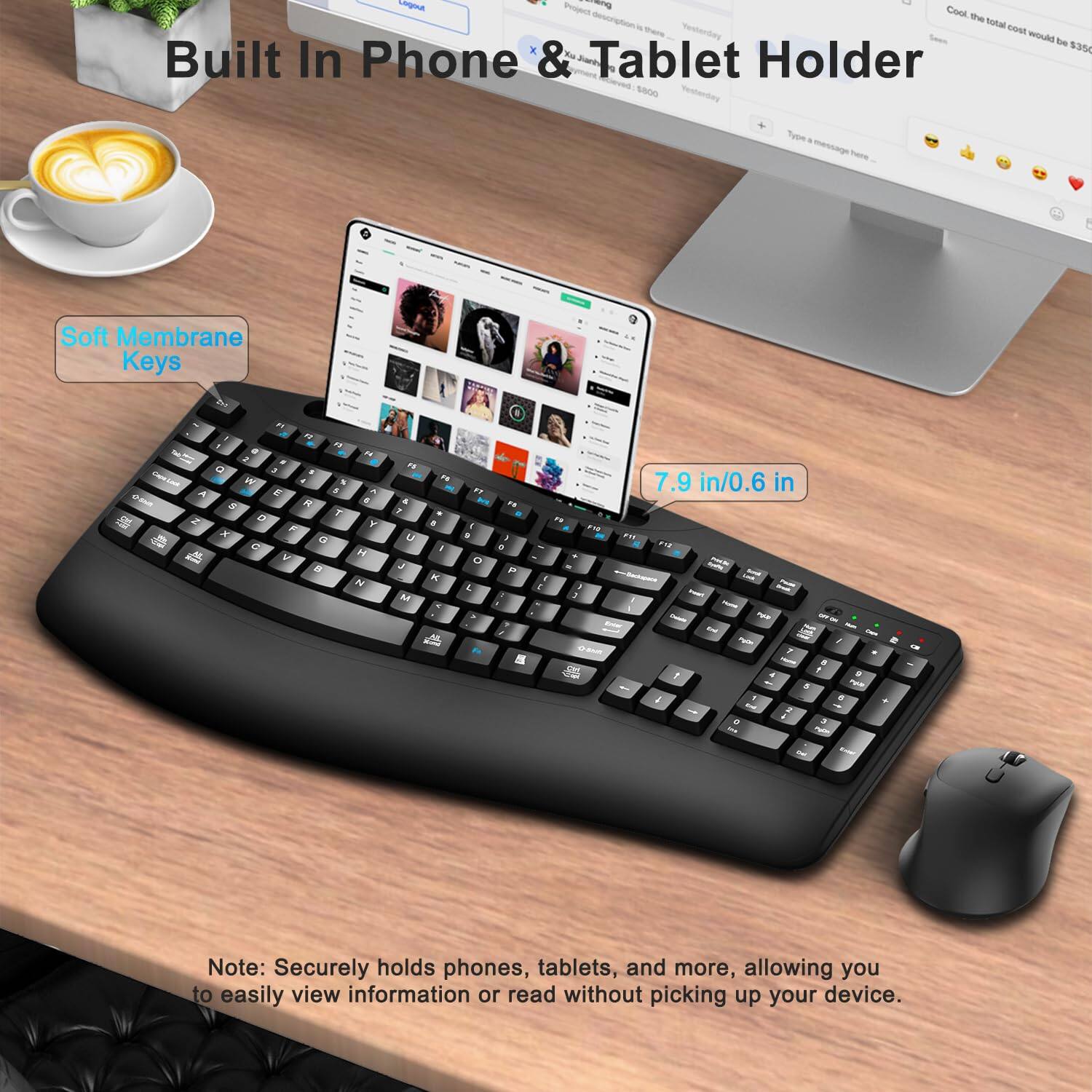 Built In Phone & Tablet Holder

Soft Membrane Keys

7.9 in/0.6 in

Note: Securely holds phones, tablets, and more, allowing you to easily view information or read without picking up your device.