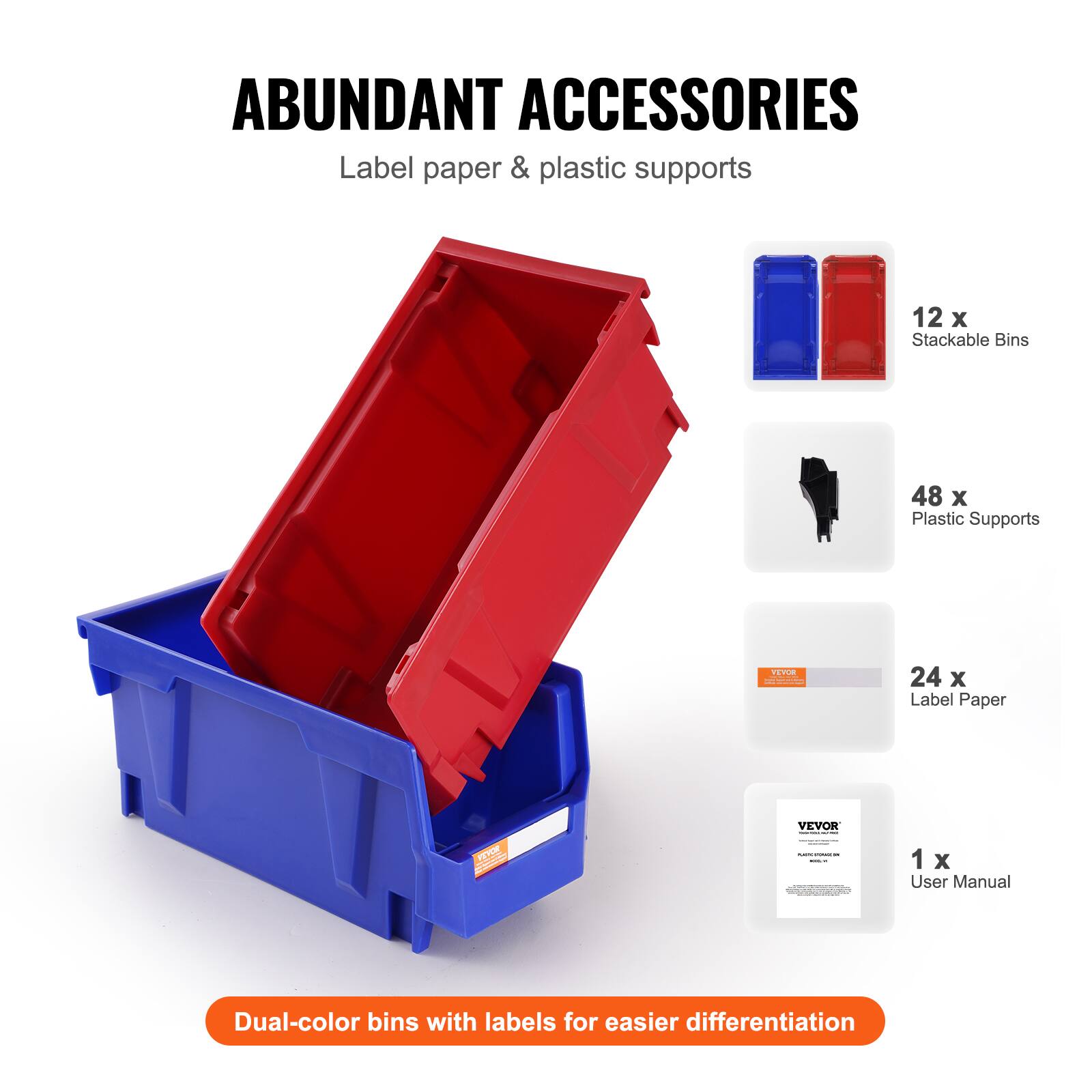 ABUNDANT ACCESSORIES  
Label paper & plastic supports  

12 x Stackable Bins  
48 x Plastic Supports  
24 x Label Paper  
1 x User Manual  

Dual-color bins with labels for easier differentiation