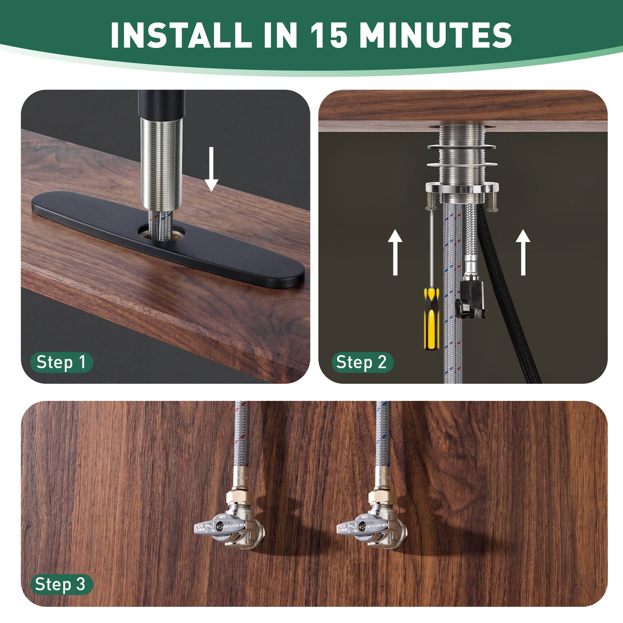 INSTALL IN 15 MINUTES

Step 1

Step 2

Step 3