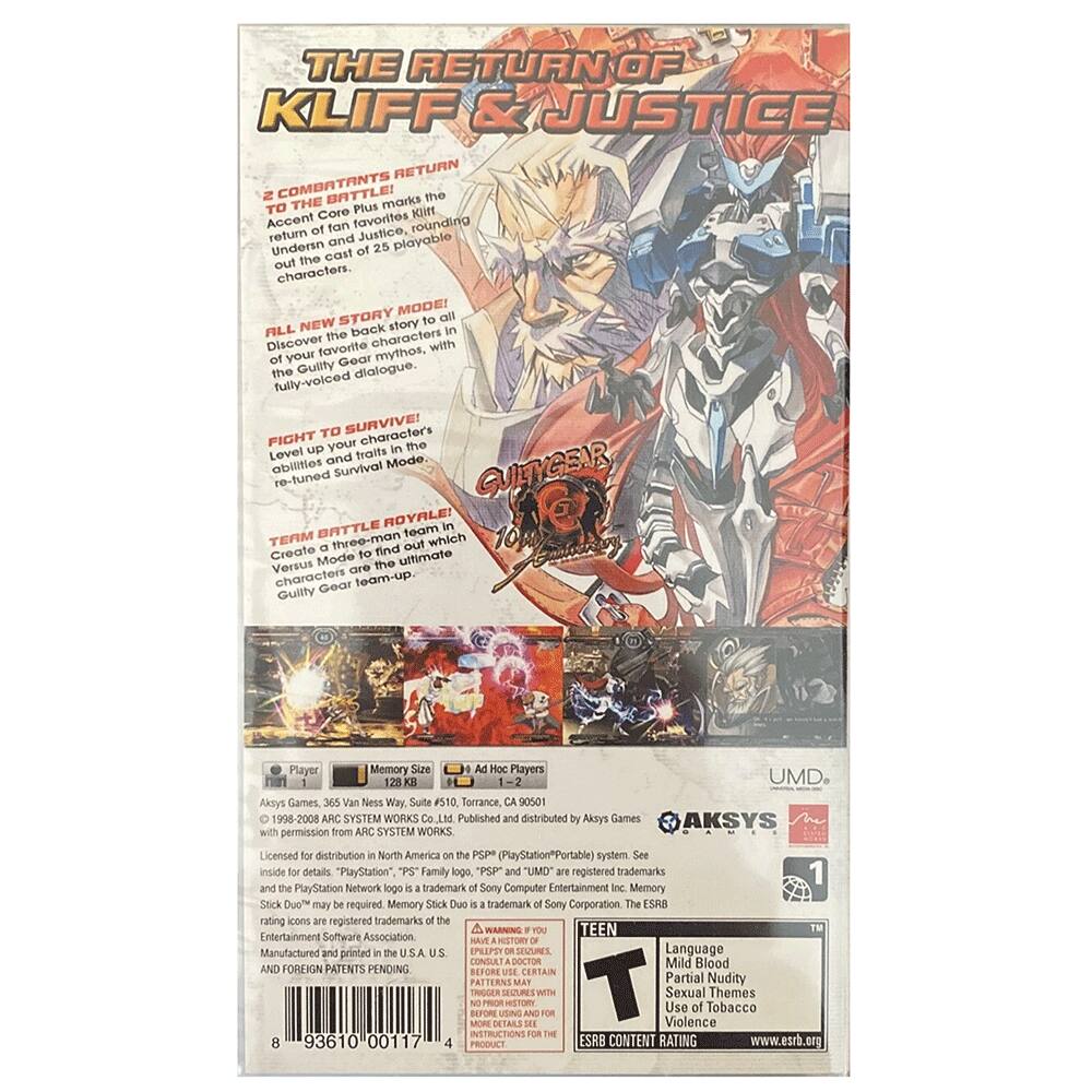 **THE RETURN OF KLIFF & JUSTICE**

**2 COMBATANTS RETURN TO THE BATTLE!**  
The return of fan favorites Kliff and Justice, rounding out the cast of 25 playable characters.

**ALL-NEW STORY MODE!**  
Discover the back story to all your favorite characters, with the GUILTY GEAR mythos, fully-voiced dialogue.

**FIGHT TO SURVIVE!**  
Level up your characters' abilities in the re-tuned Survival Mode.

**TEAM BATTLE ROYALE!**  
Create a team to find the ultimate GUILTY GEAR team-up.

**Player:** 1-2  
**Memory Size:** 128 MB  
**Ages:** 12+  
**ESRB Rating:** TEEN  
**Language:** Mild Blood, Partial Nudity, Sexual Themes, Use of Tobacco, Violence

**Published by:** Aksys Games  
**Distributed by:** Aksys Games  
**Licensed from:** ARC SYSTEM WORKS  
**System:** PSP (PlayStation Portable)  
**UMD:** 1  
**Barcode:** 93610 00117 4

**AKSYS**  
**ARC SYSTEM WORKS
