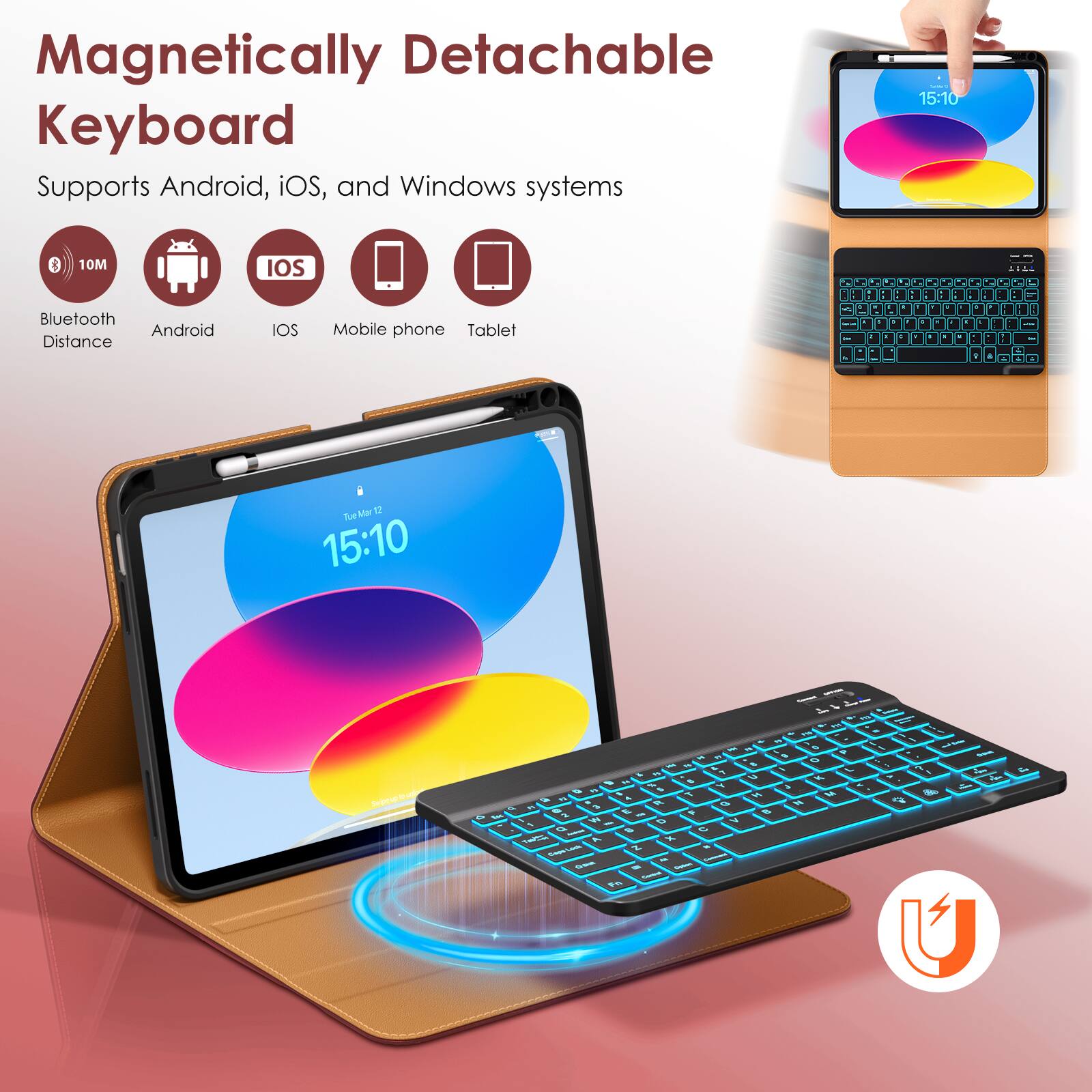 Magnetic Detachable Keyboard  
Supports Android, iOS, and Windows systems  

- Bluetooth Distance: 10M  
- Android  
- iOS  
- Mobile phone  
- Tablet  

15:10  
Tue 15:10