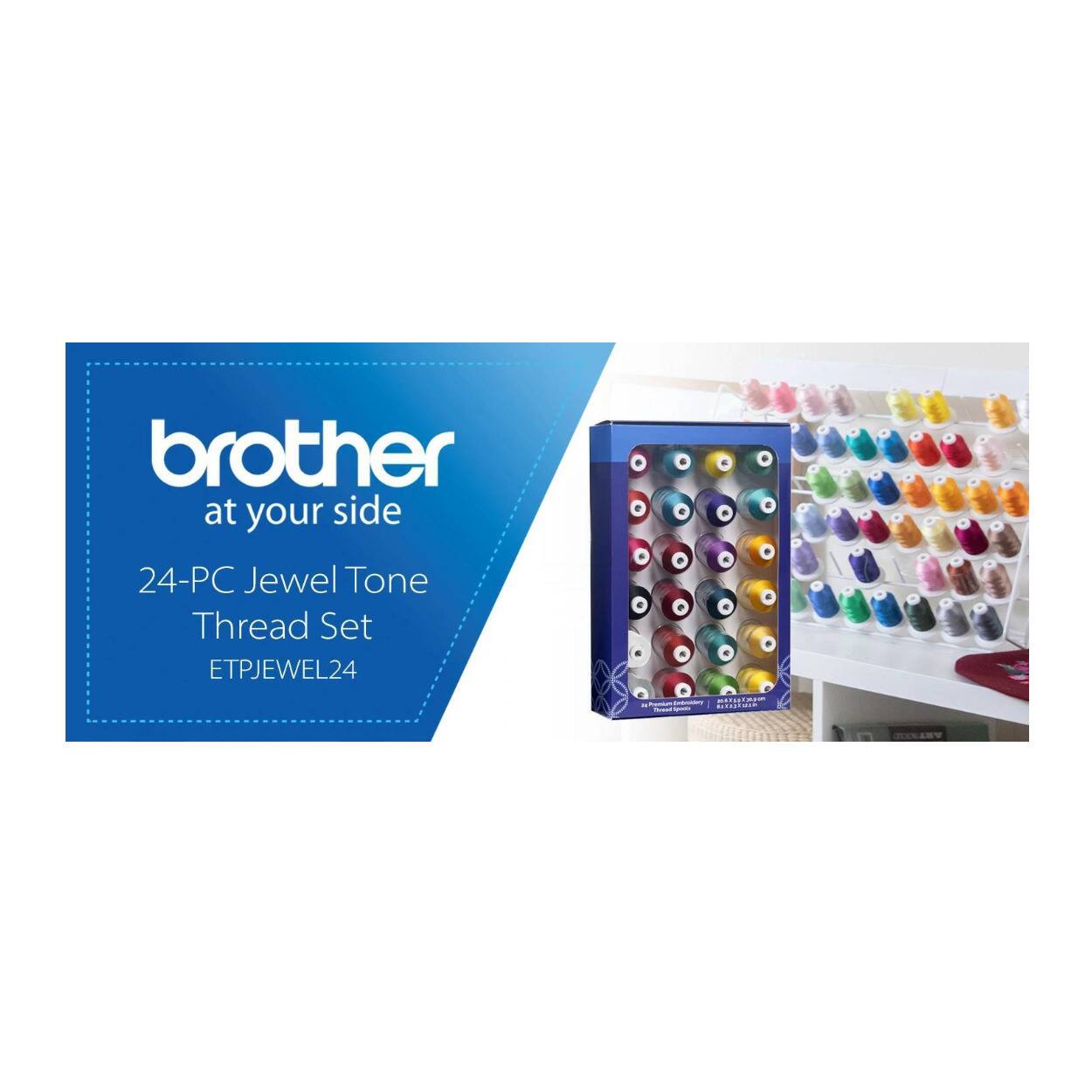 brother  
at your side  

24-PC Jewel Tone Thread Set  
ETPJEWEL24