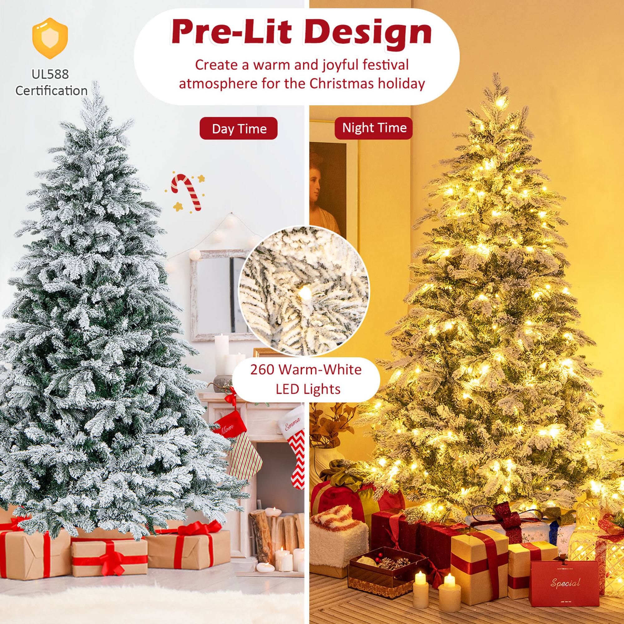Pre-Lit Design  
Create a warm and joyful festival atmosphere for the Christmas holiday  

UL588 Certification  

Day Time  
Night Time  

260 Warm-White LED Lights
