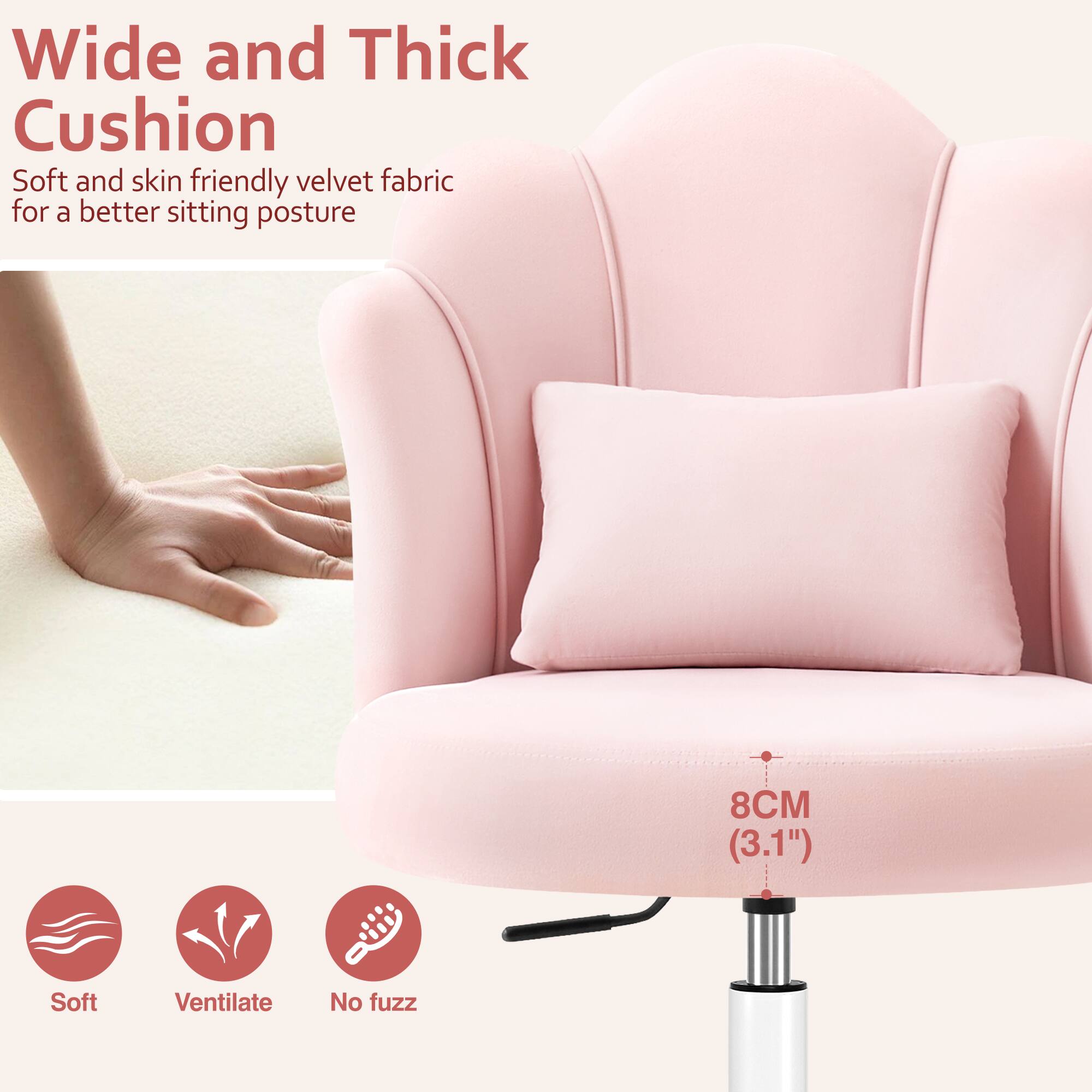 Wide and Thick Cushion

Soft and skin friendly velvet fabric for a better sitting posture

8CM (3.1")

Soft
Ventilate
No fuzz