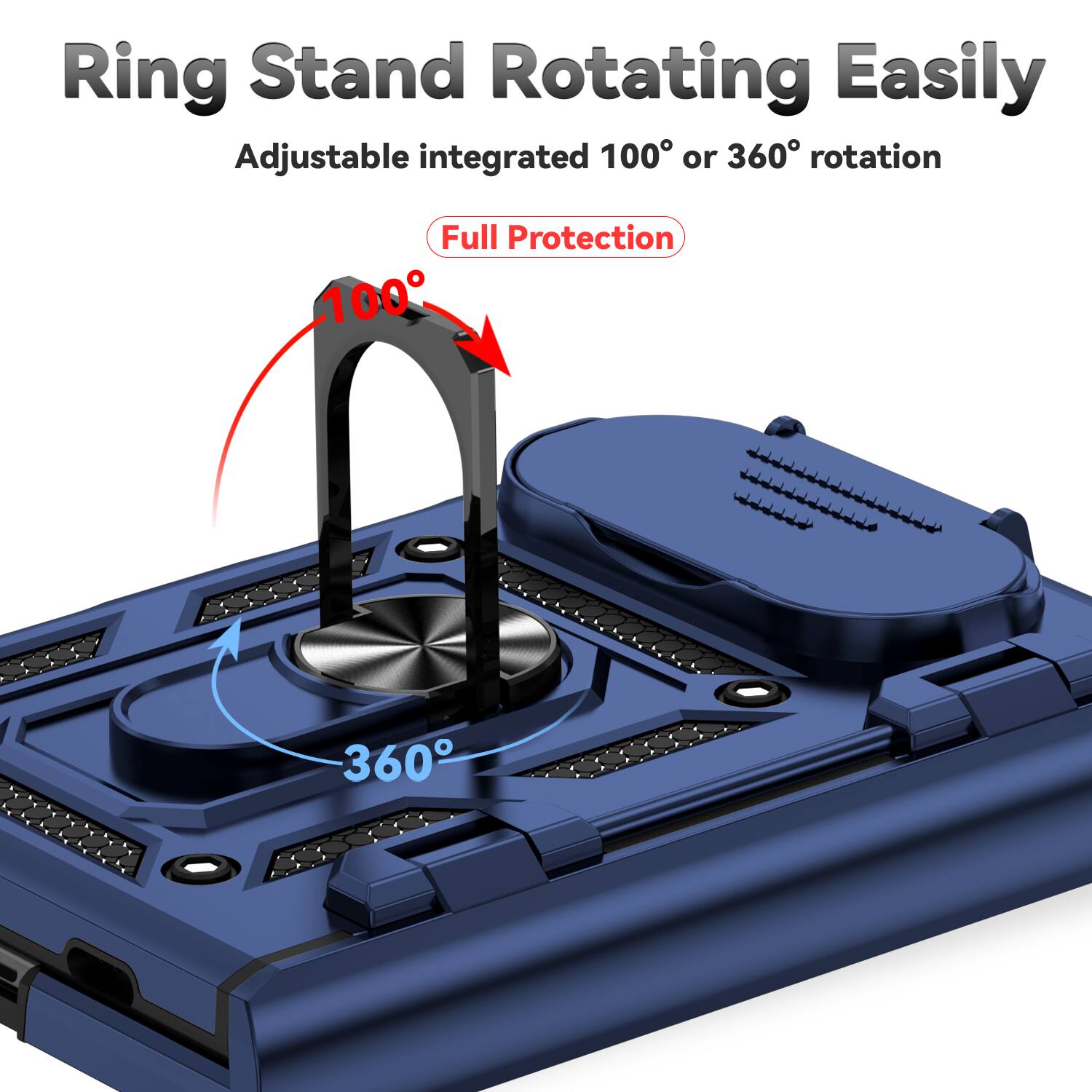 Ring Stand Rotating Easily  
Adjustable integrated 100° or 360° rotation  
Full Protection