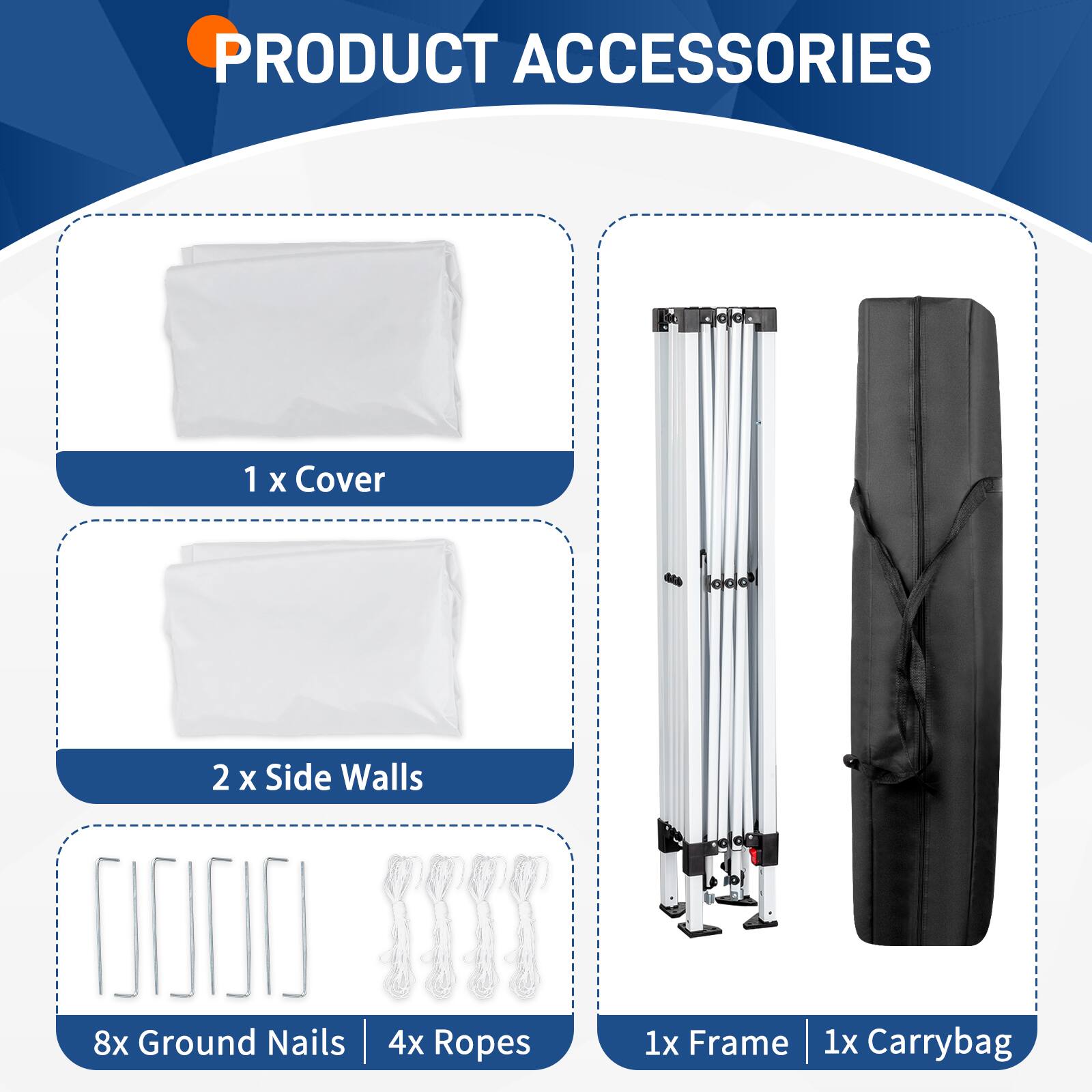 PRODUCT ACCESSORIES

1 x Cover  
2 x Side Walls  
8 x Ground Nails  
4 x Ropes  
1 x Frame  
1 x Carrybag