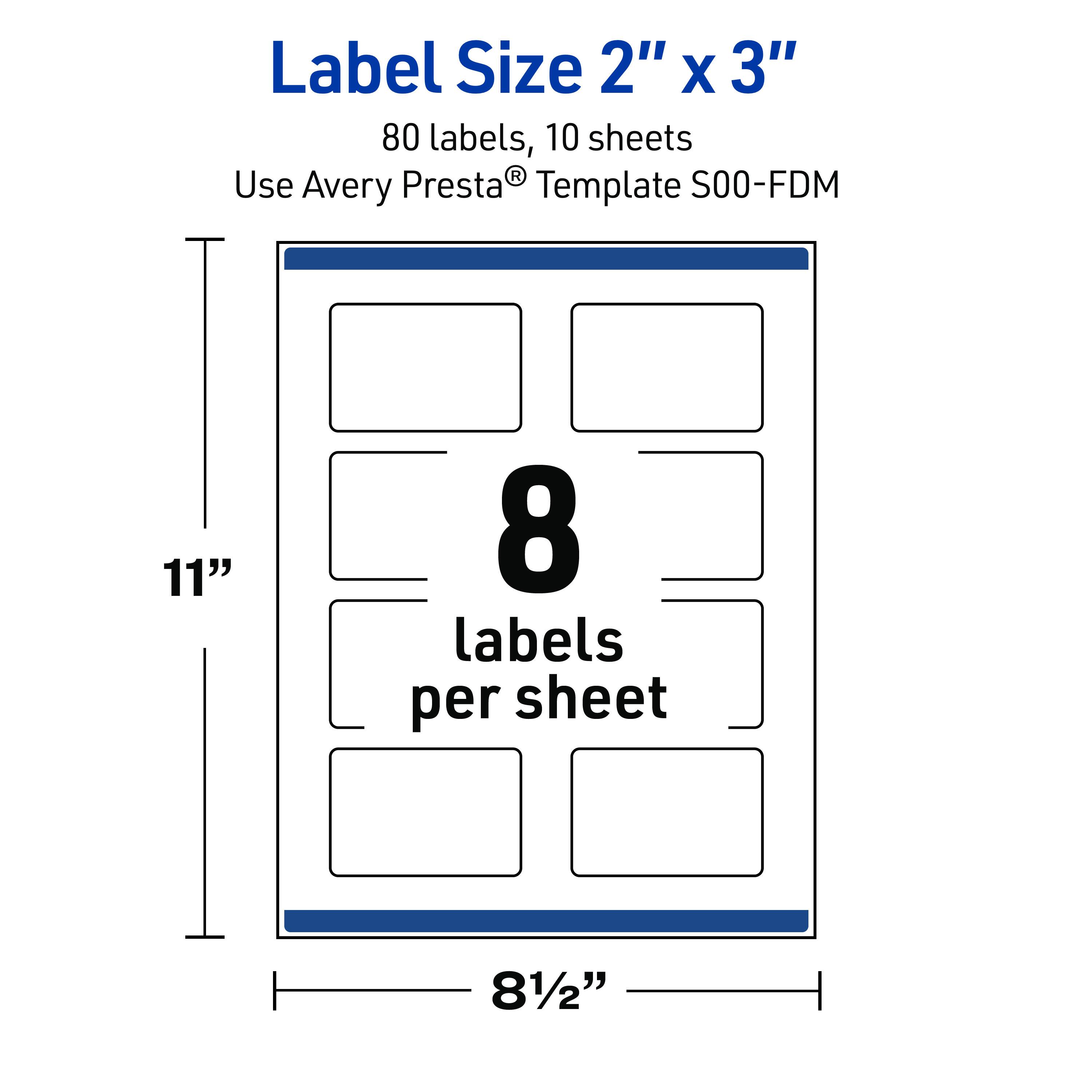 Label Size 2" X 3"  
80 labels, 10 sheets  
Use Avery Presta® Template S00-FDM  
11"  
8 labels per sheet  
8½"