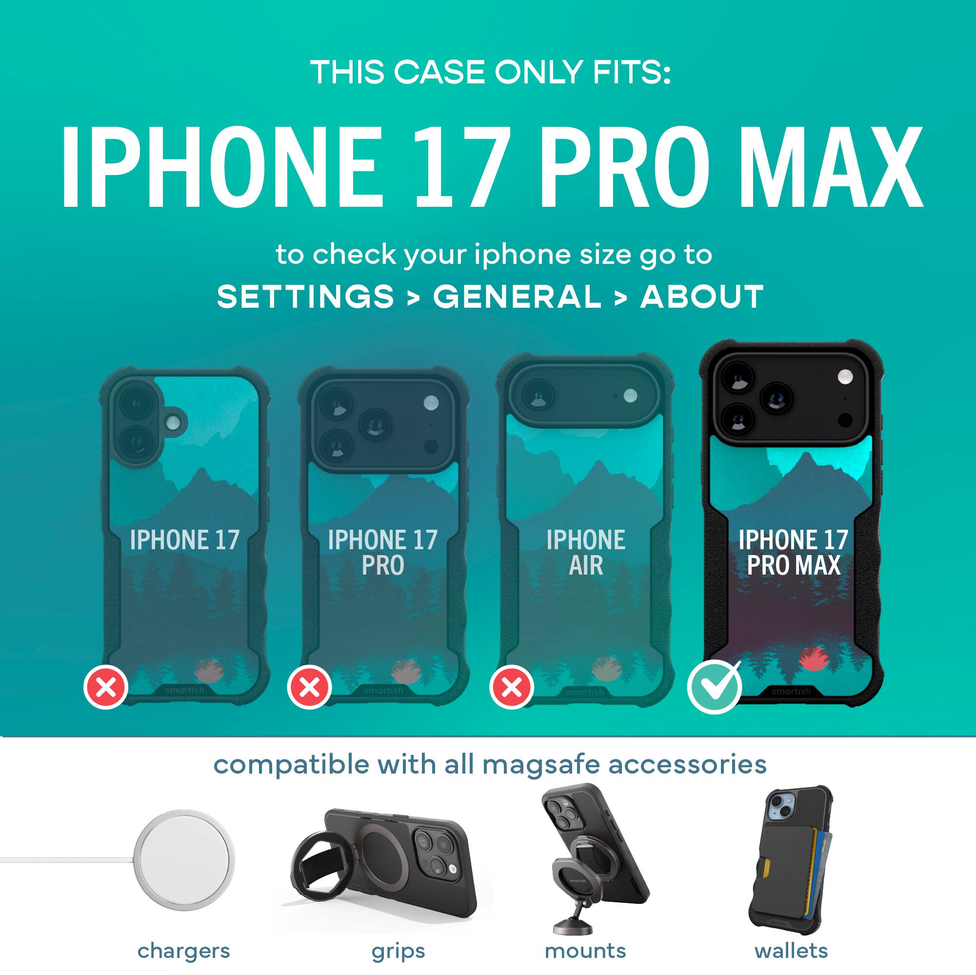 THIS CASE ONLY FITS:  
IPHONE 17 PRO MAX  

to check your iphone size go to  
SETTINGS > GENERAL > ABOUT  

IPHONE 17  
IPHONE 17 PRO  
IPHONE AIR  
IPHONE 17 PRO MAX  

compatible with all mag safe accessories  
chargers  
grips  
mounts  
wallets